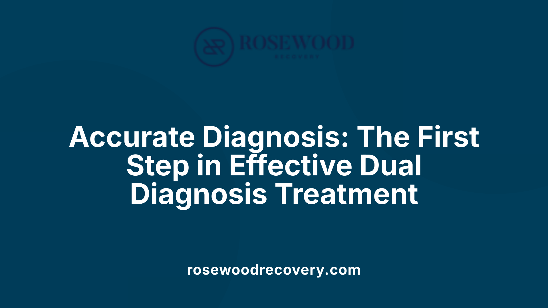 Accurate Diagnosis: The First Step in Effective Dual Diagnosis Treatment