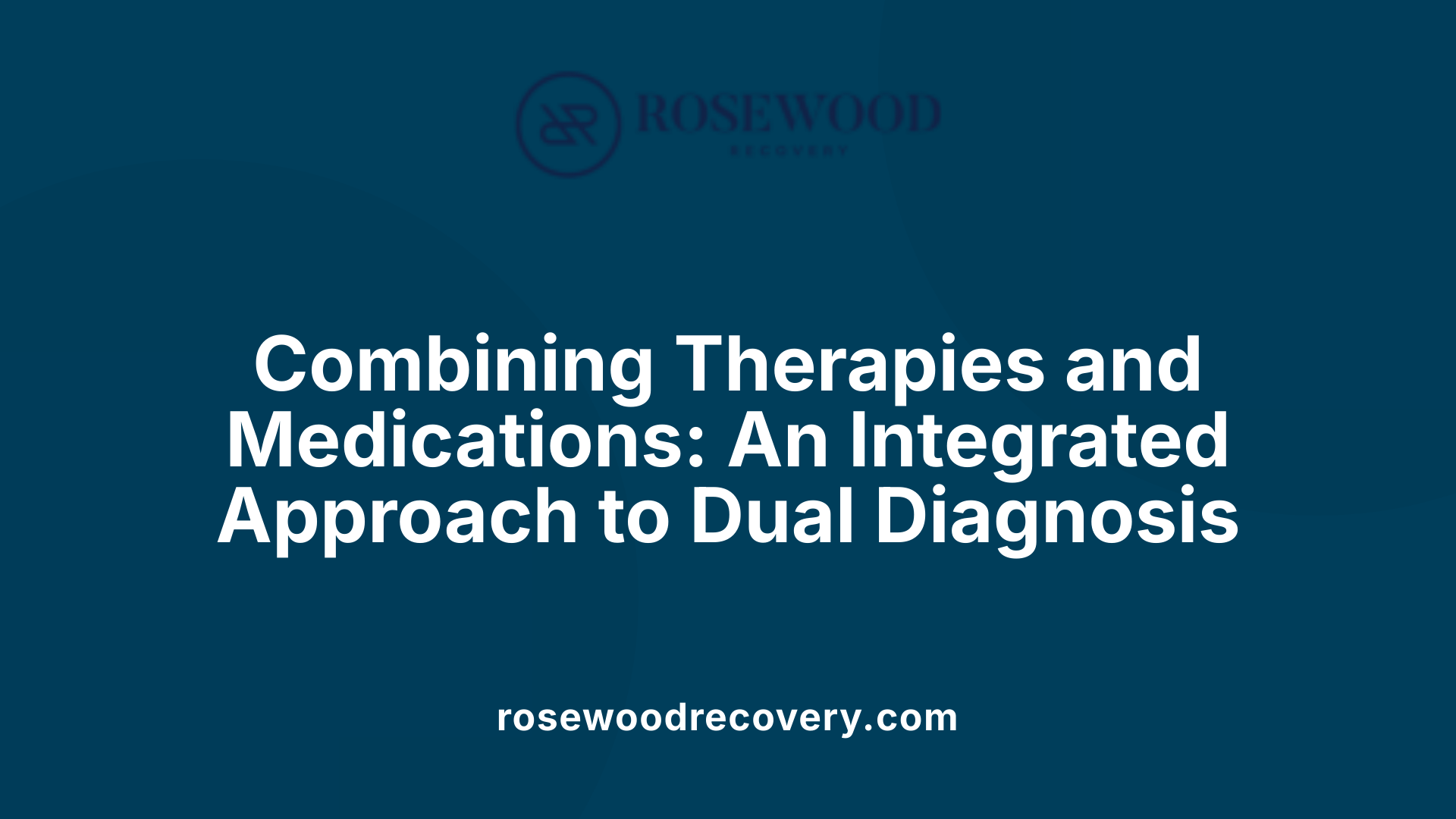 Combining Therapies and Medications: An Integrated Approach to Dual Diagnosis
