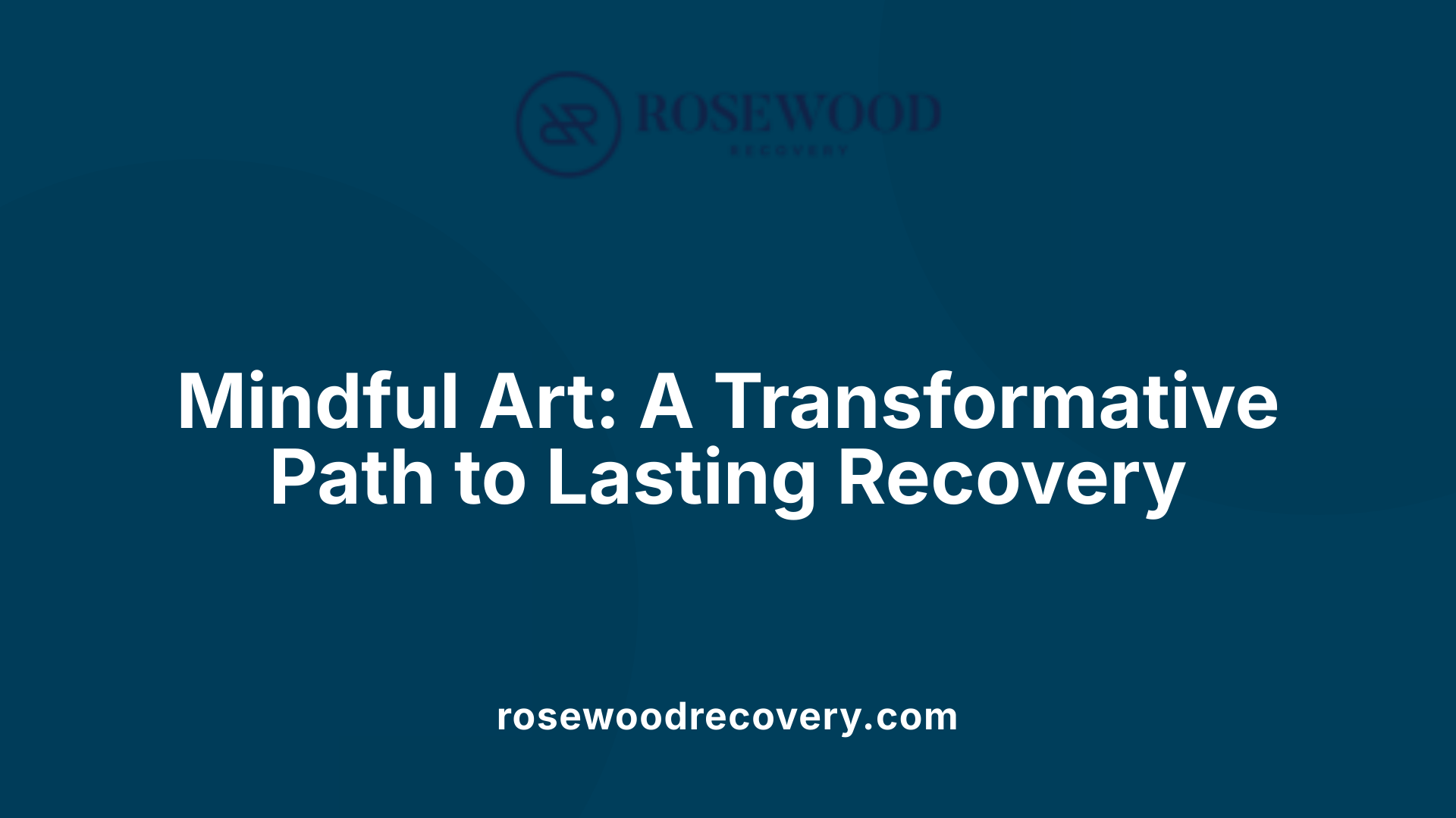 Mindful Art: A Transformative Path to Lasting Recovery