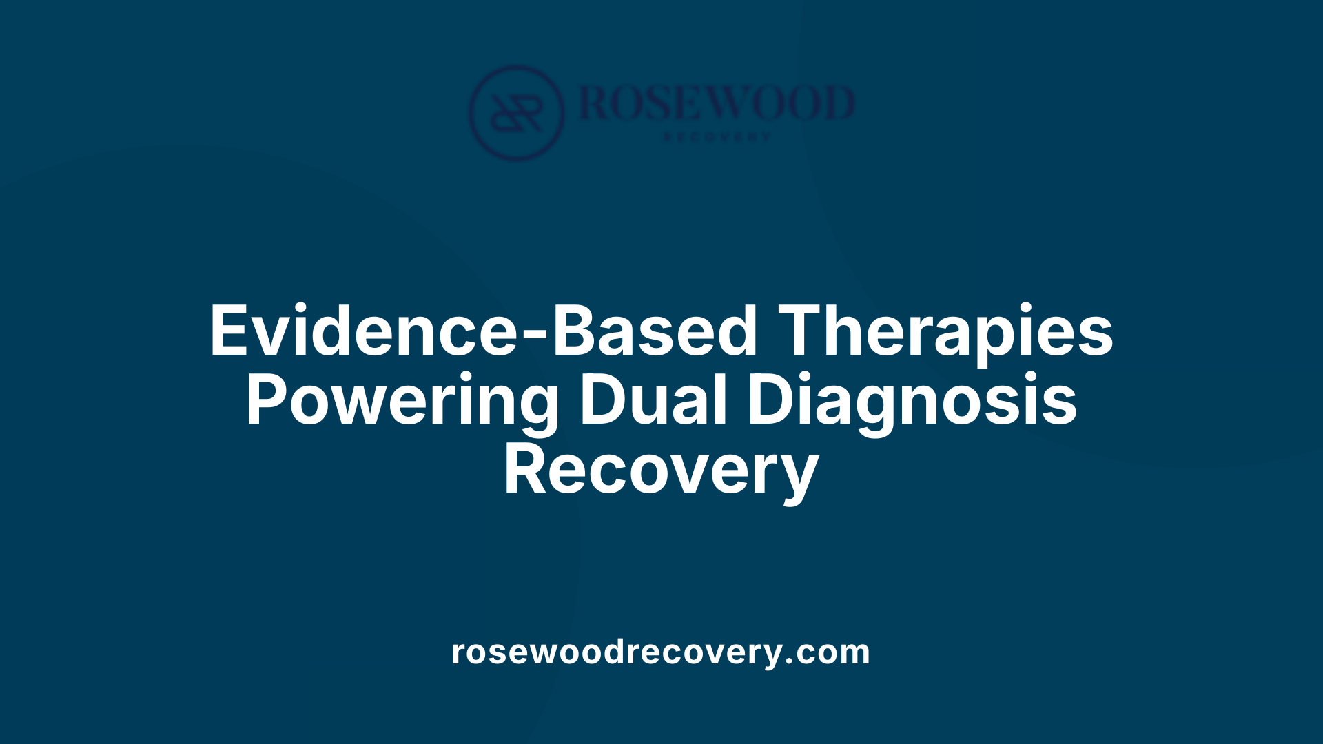 Evidence-Based Therapies Powering Dual Diagnosis Recovery