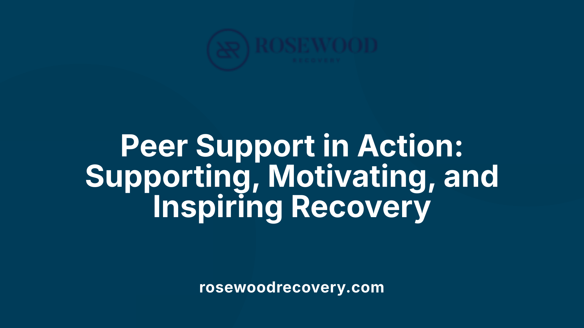 Peer Support in Action: Supporting, Motivating, and Inspiring Recovery