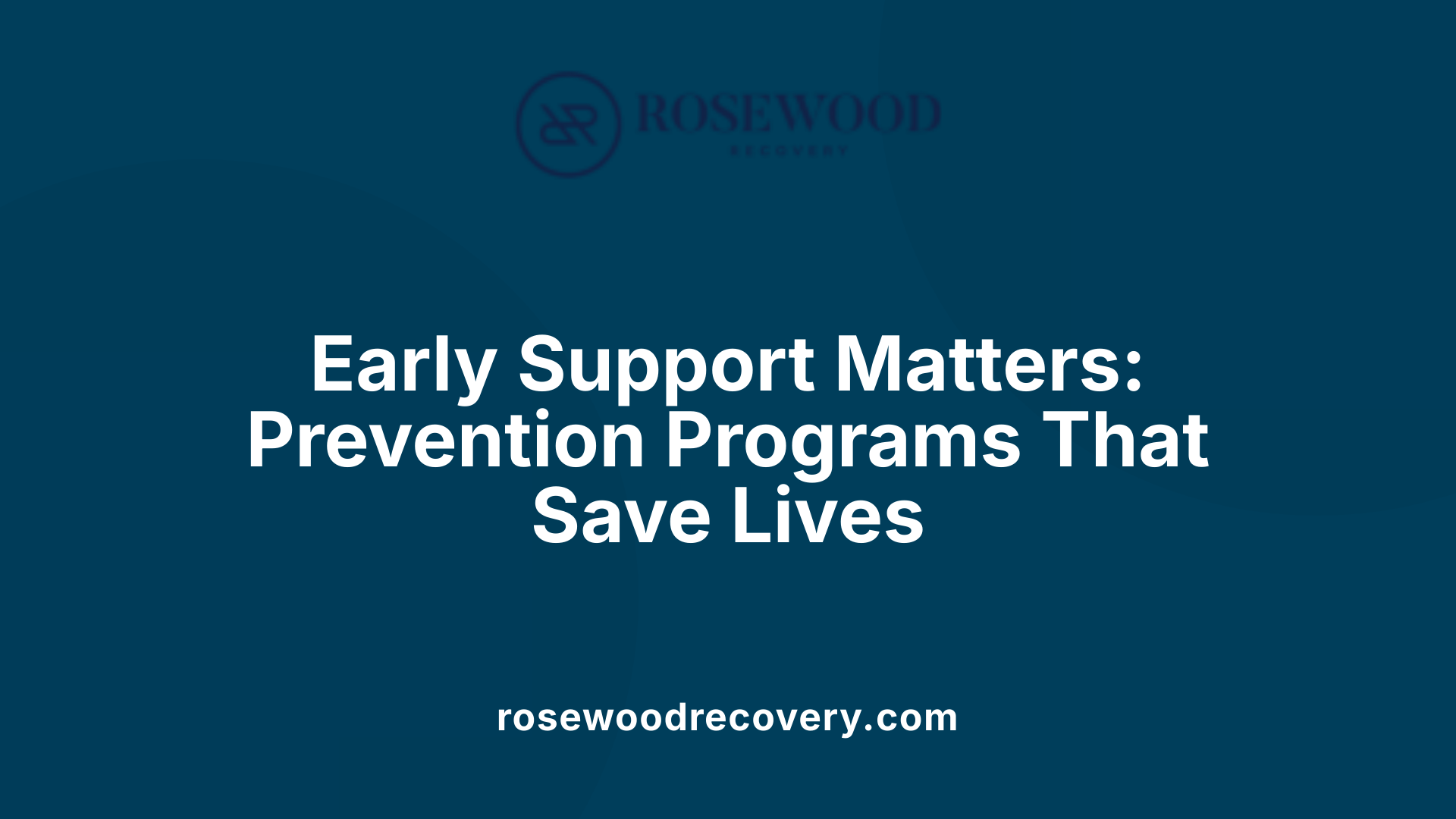 Early Support Matters: Prevention Programs That Save Lives