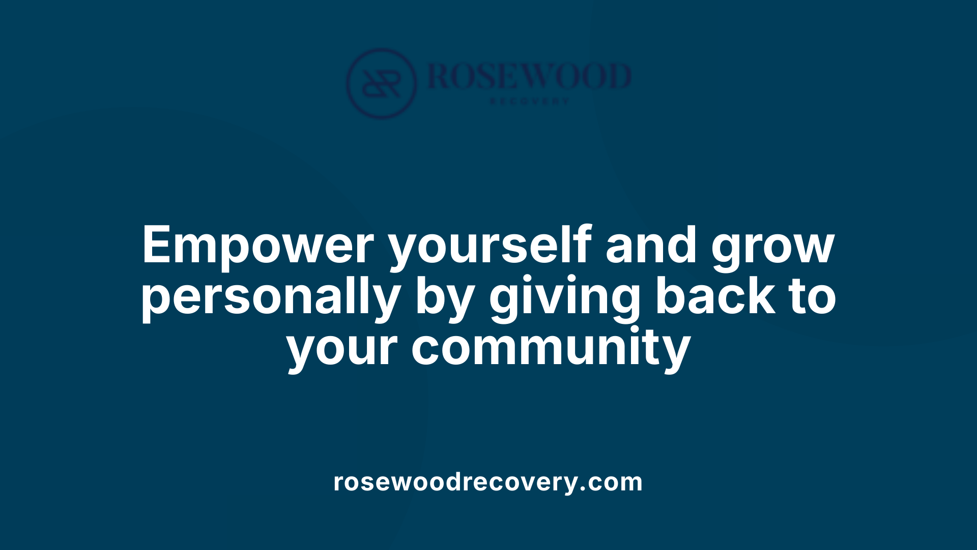 Empower yourself and grow personally by giving back to your community