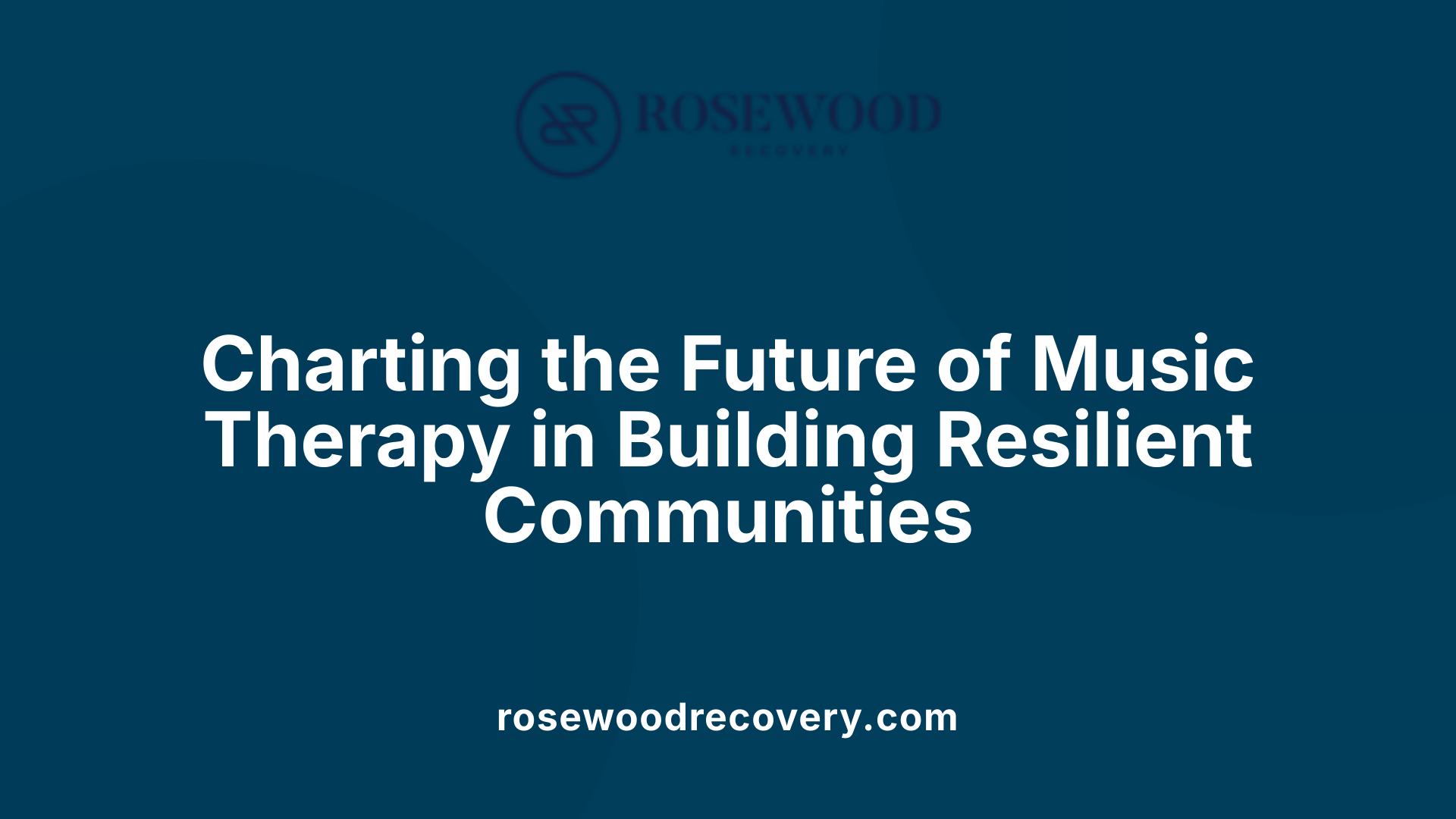 Charting the Future of Music Therapy in Building Resilient Communities