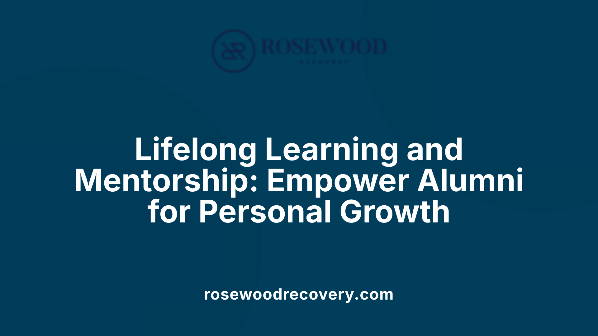 Lifelong Learning and Mentorship: Empower Alumni for Personal Growth