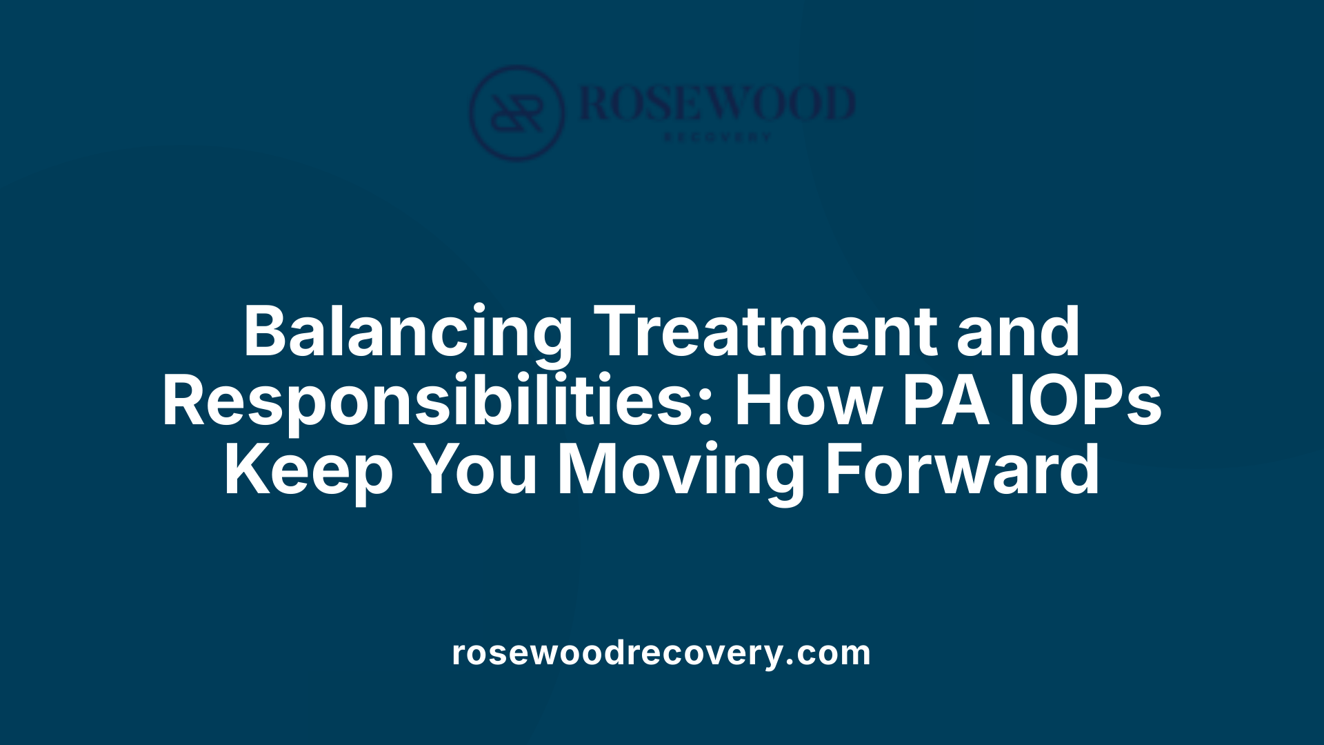 Balancing Treatment and Responsibilities: How PA IOPs Keep You Moving Forward