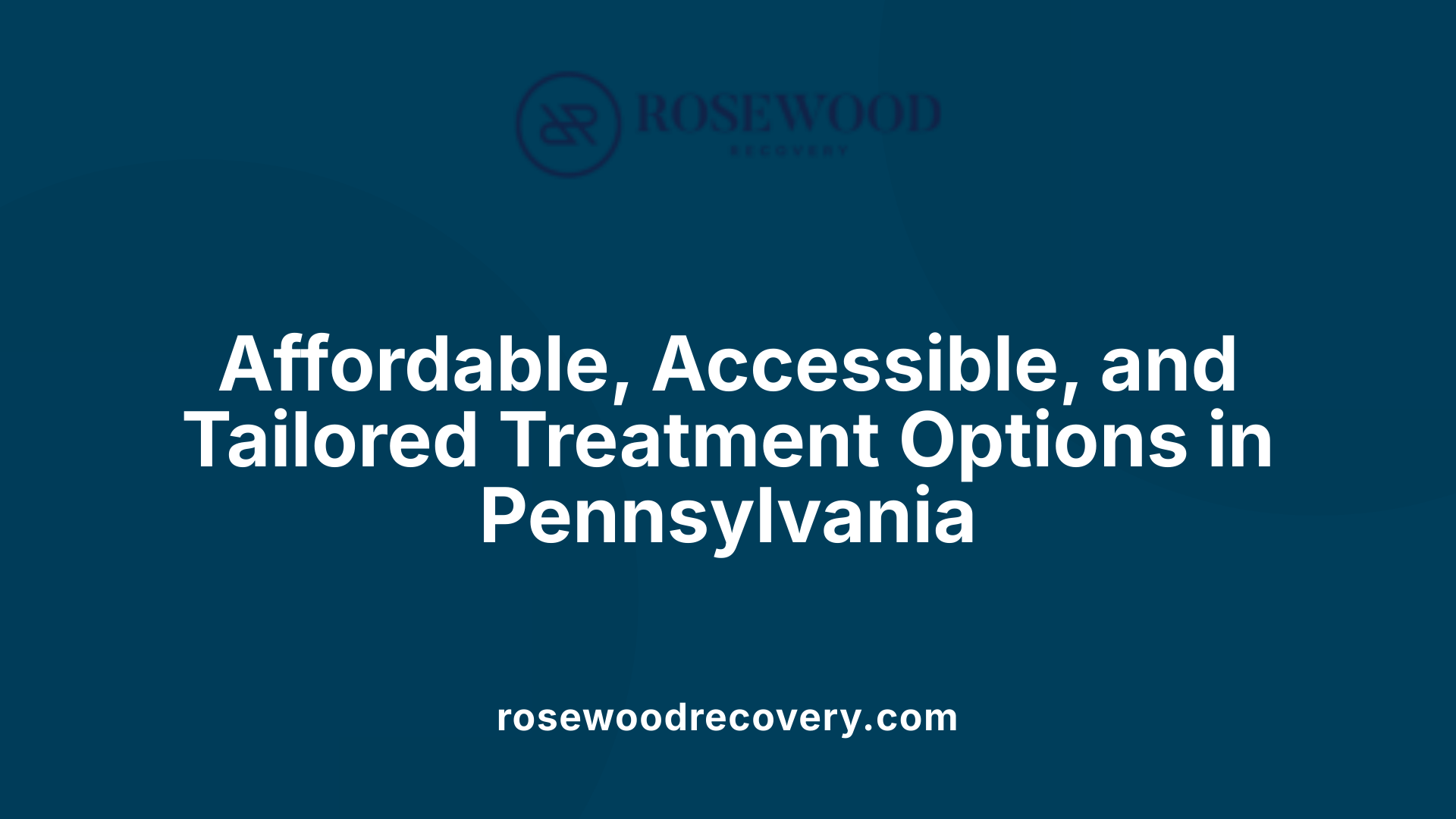 Affordable, Accessible, and Tailored Treatment Options in Pennsylvania