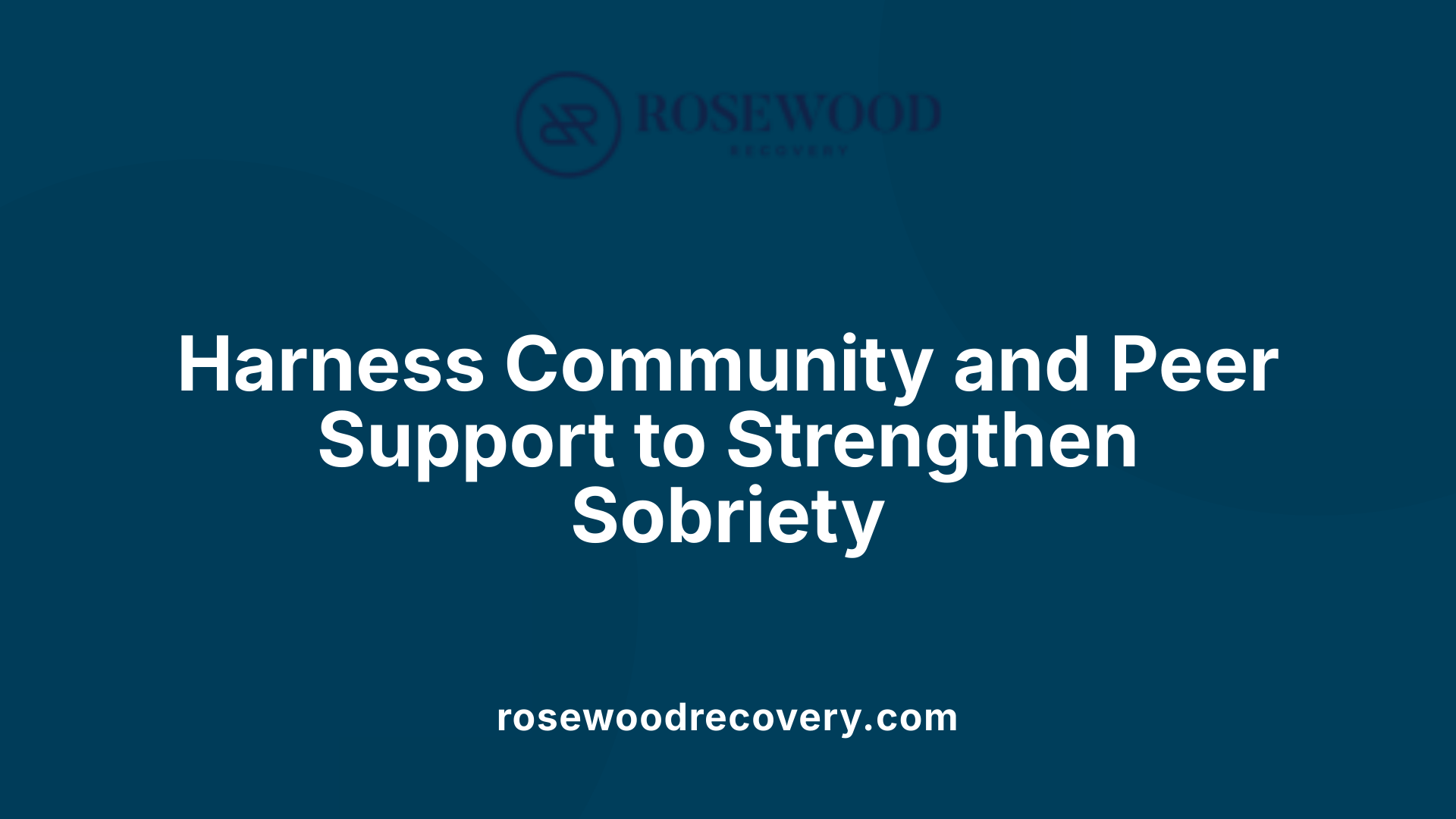 Harness Community and Peer Support to Strengthen Sobriety