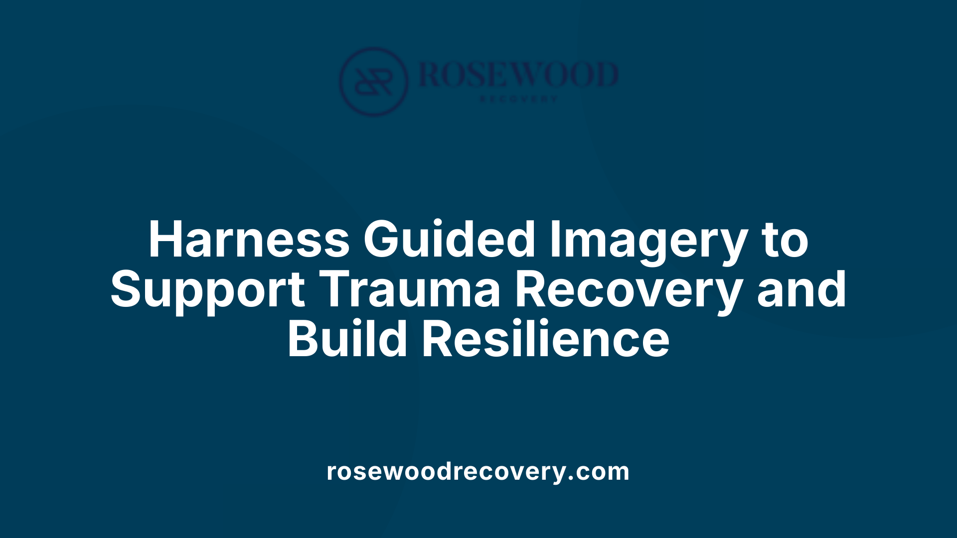 Harness Guided Imagery to Support Trauma Recovery and Build Resilience