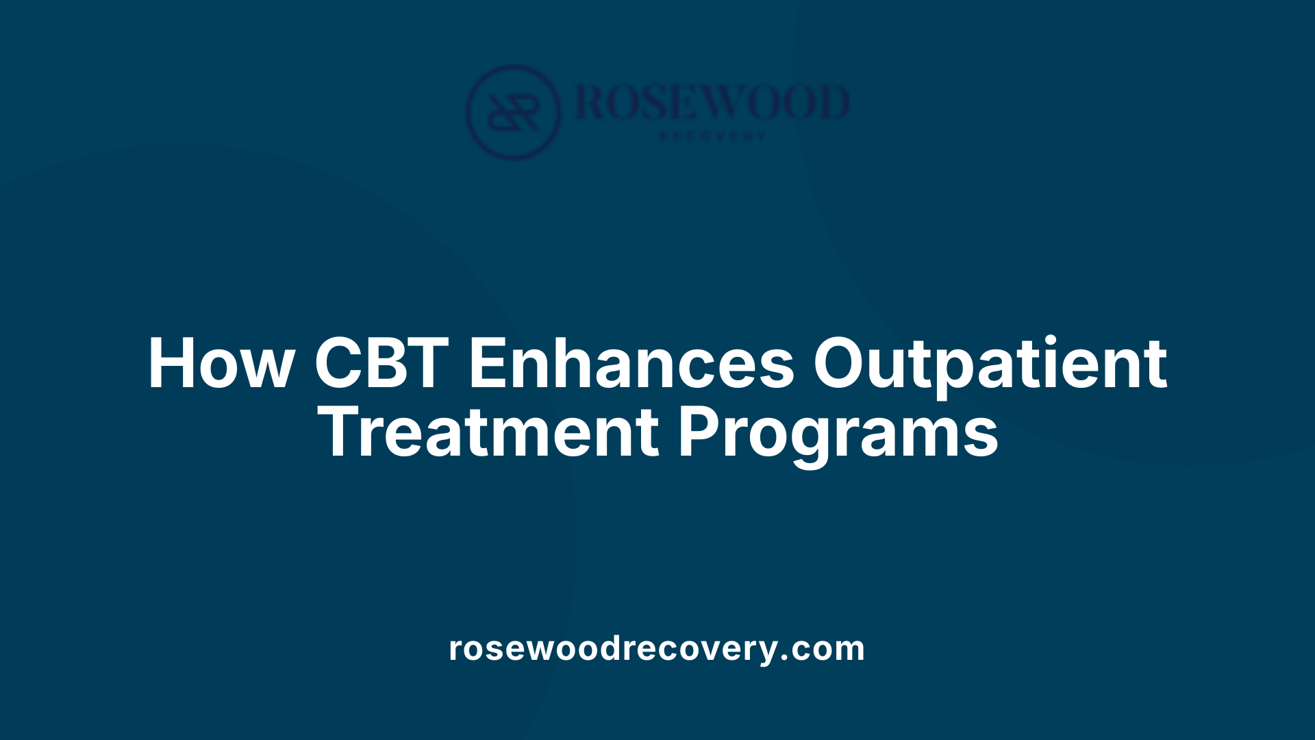How CBT Enhances Outpatient Treatment Programs