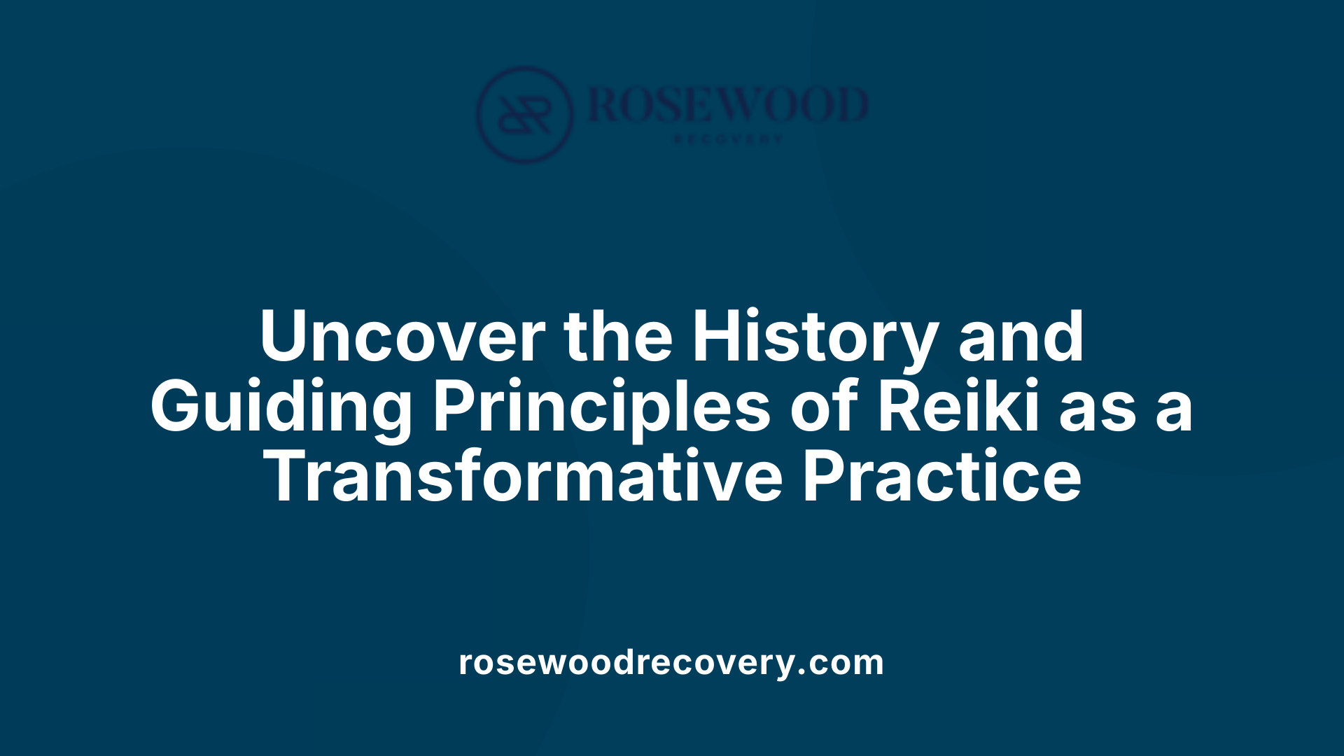 Uncover the History and Guiding Principles of Reiki as a Transformative Practice