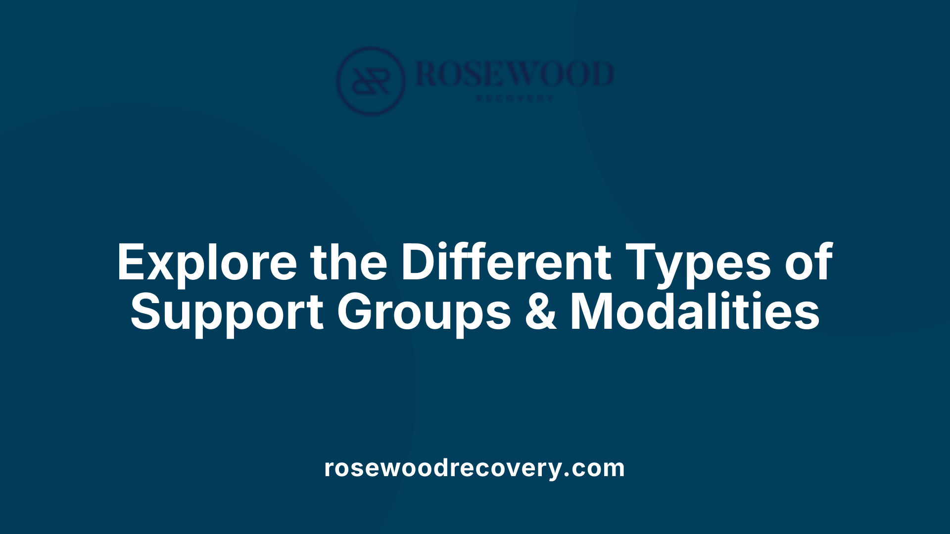 Explore the Different Types of Support Groups &amp; Modalities