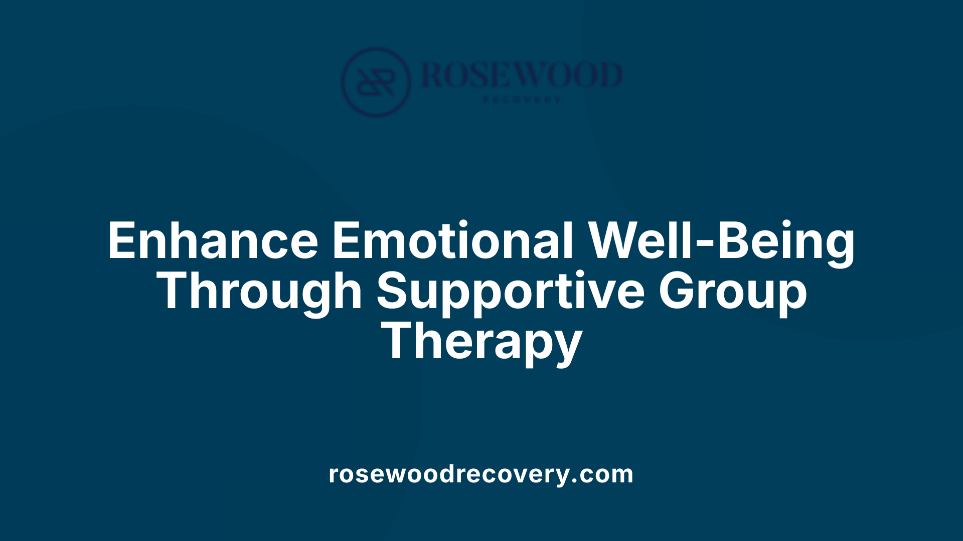 Enhance Emotional Well-Being Through Supportive Group Therapy