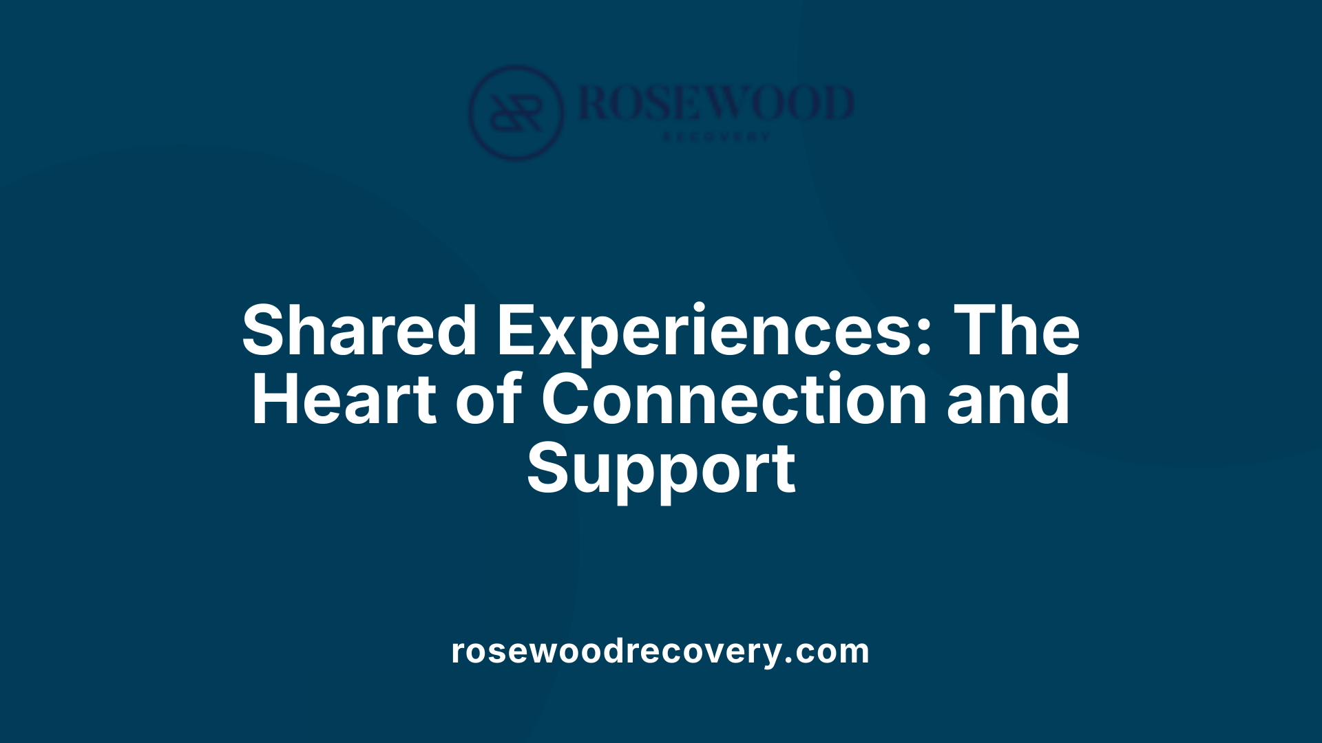 Shared Experiences: The Heart of Connection and Support