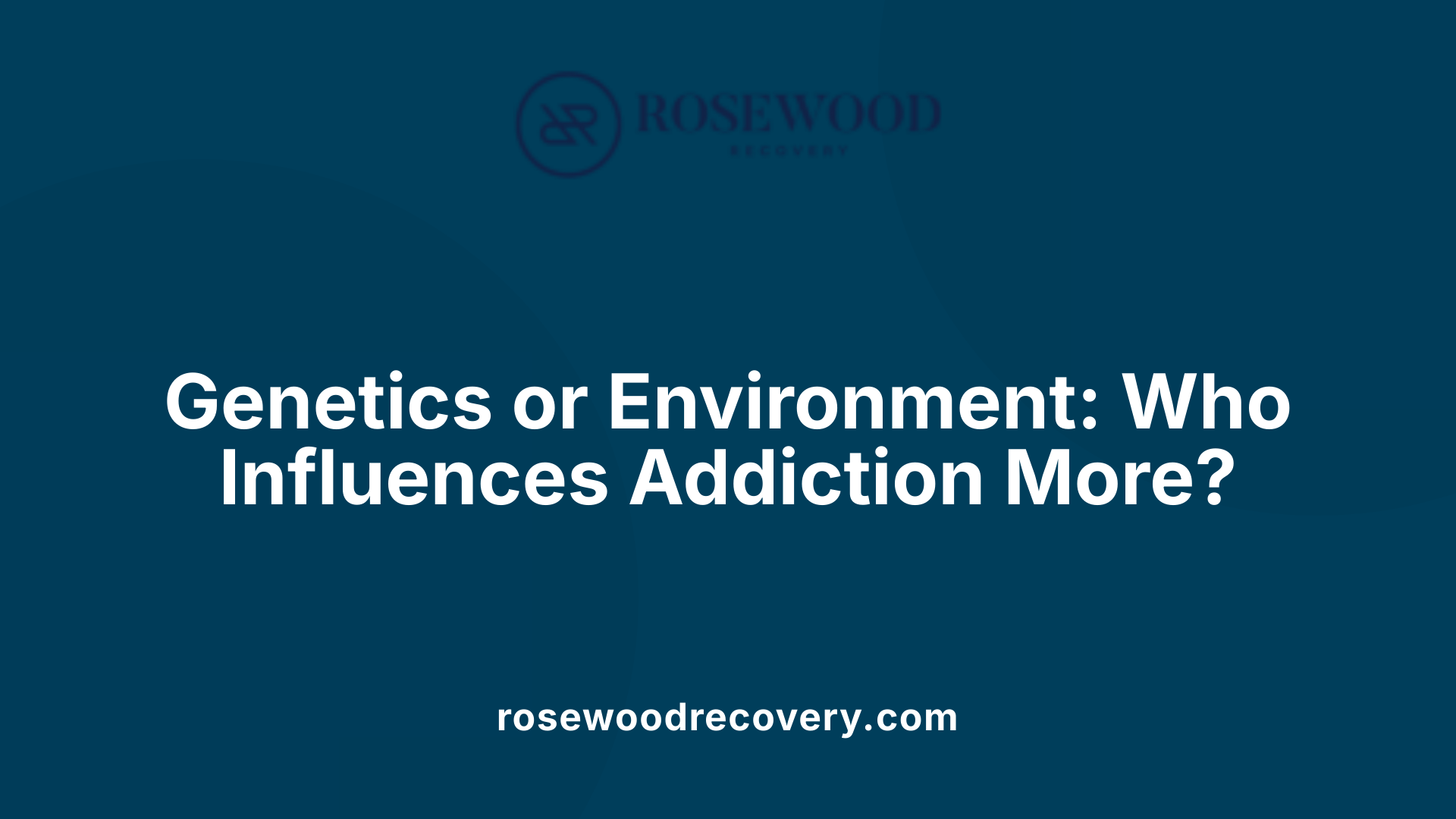 Genetics or Environment: Who Influences Addiction More?