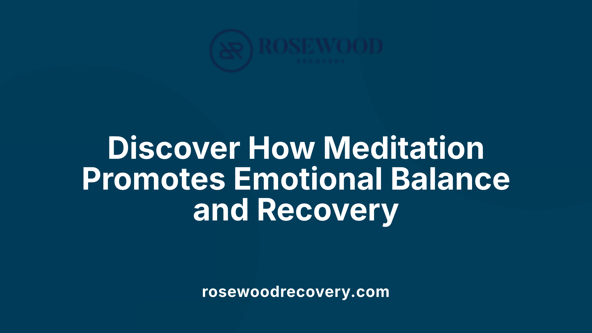 Discover How Meditation Promotes Emotional Balance and Recovery