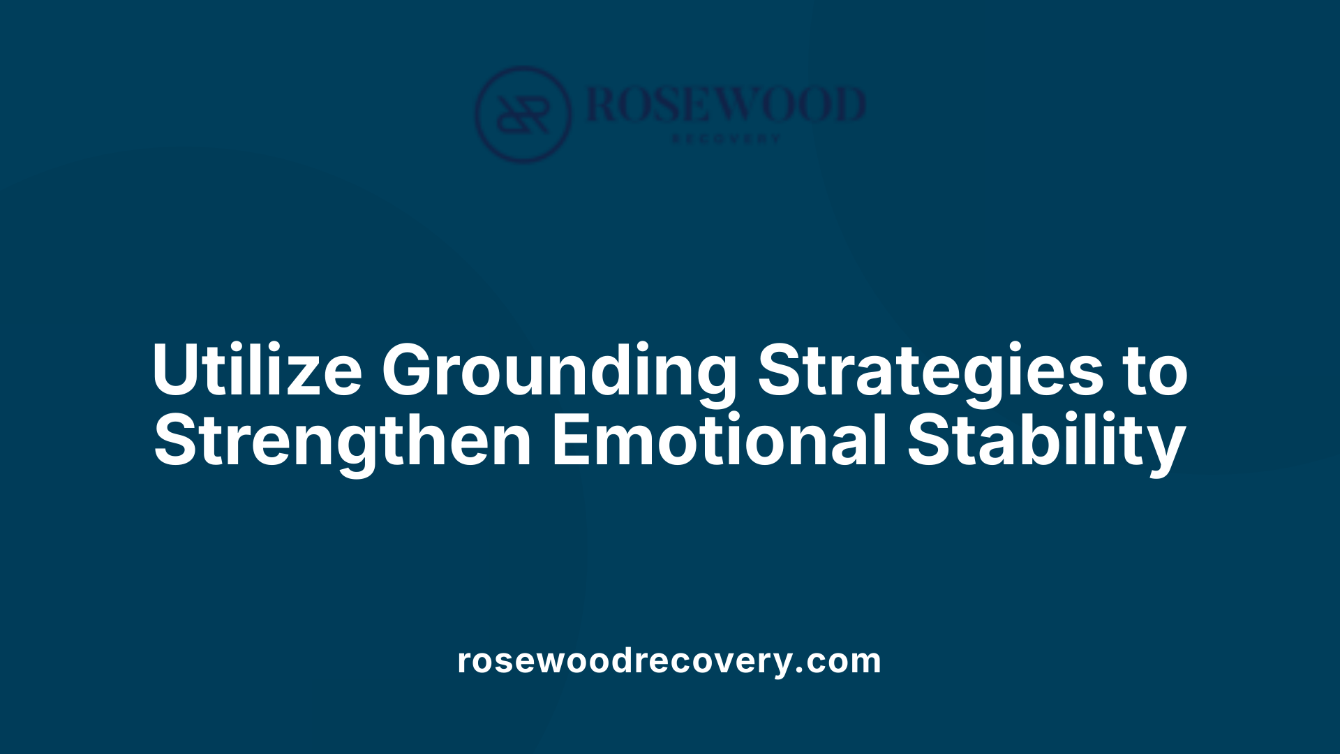 Utilize Grounding Strategies to Strengthen Emotional Stability