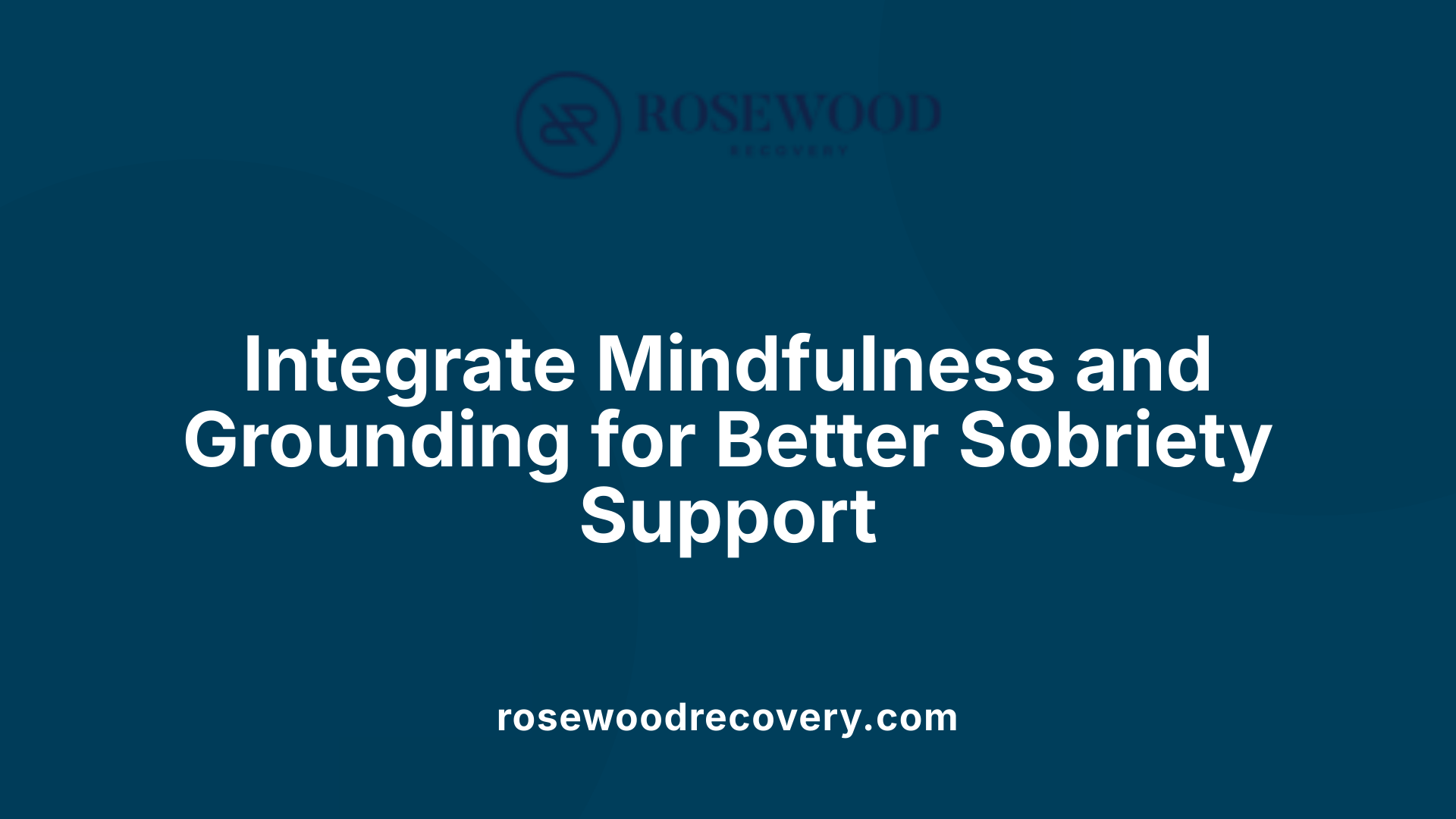 Integrate Mindfulness and Grounding for Better Sobriety Support