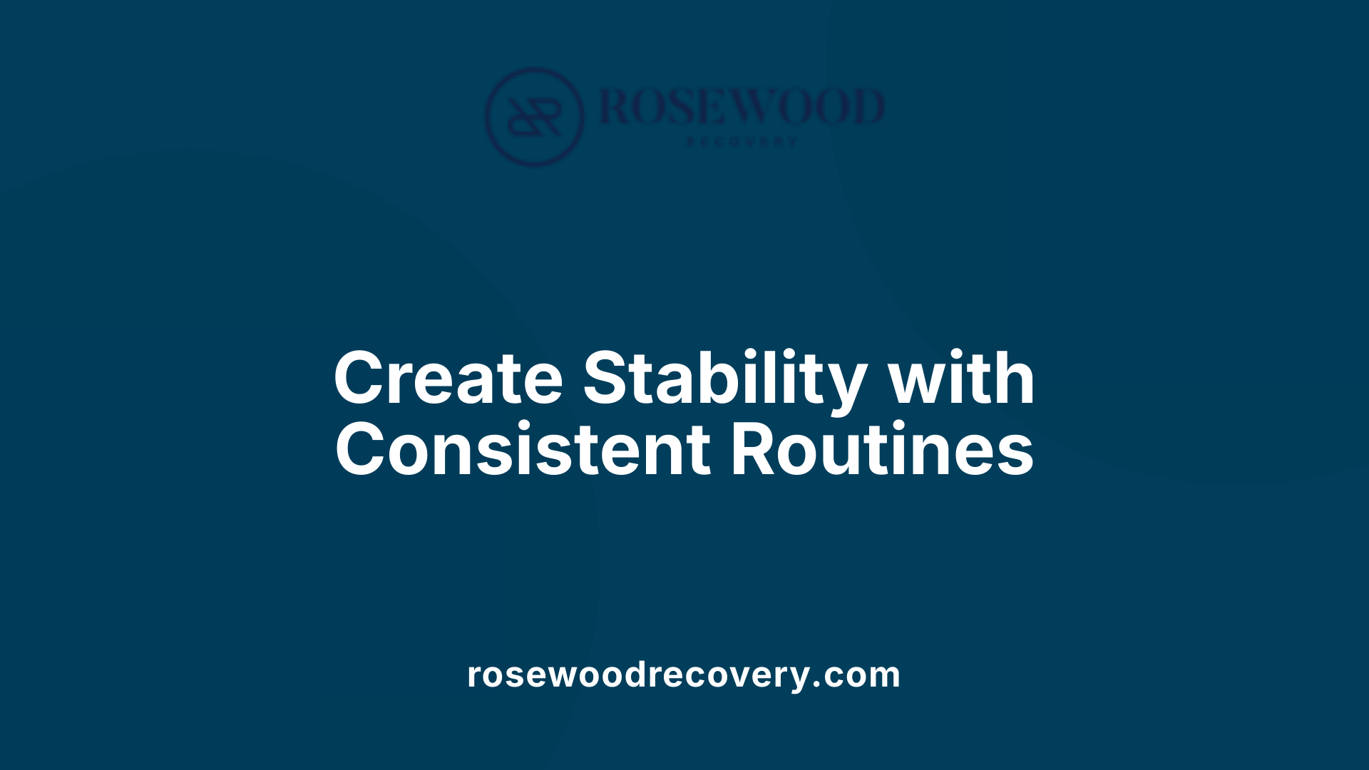Create Stability with Consistent Routines