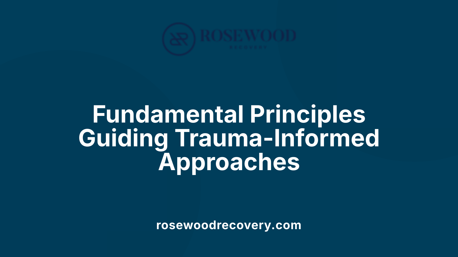 Fundamental Principles Guiding Trauma-Informed Approaches