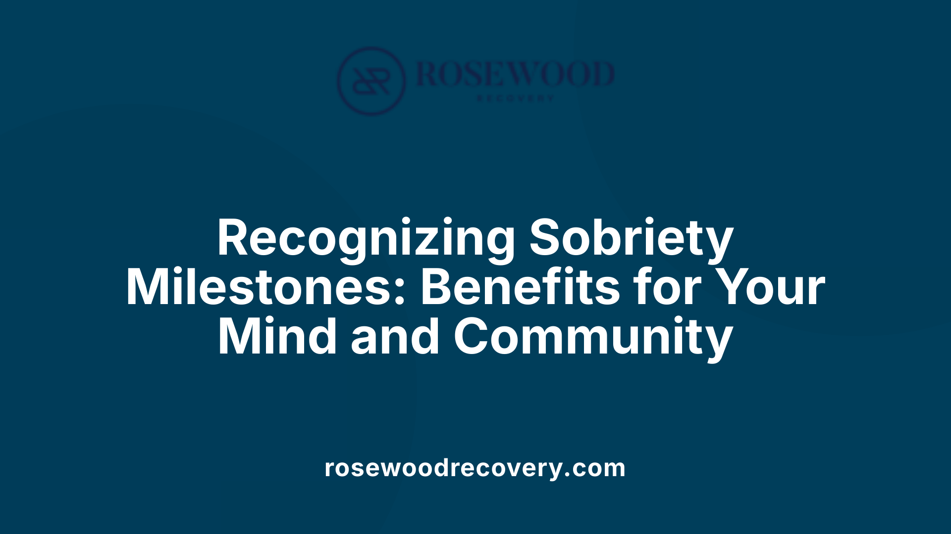 Recognizing Sobriety Milestones: Benefits for Your Mind and Community