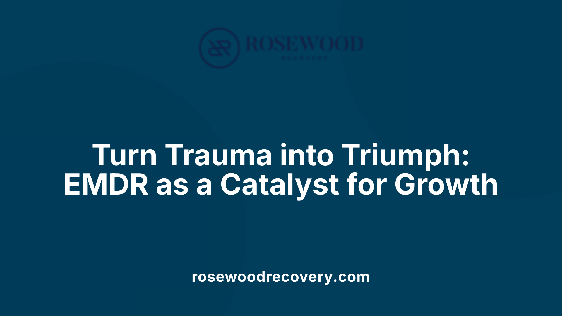 Turn Trauma into Triumph: EMDR as a Catalyst for Growth