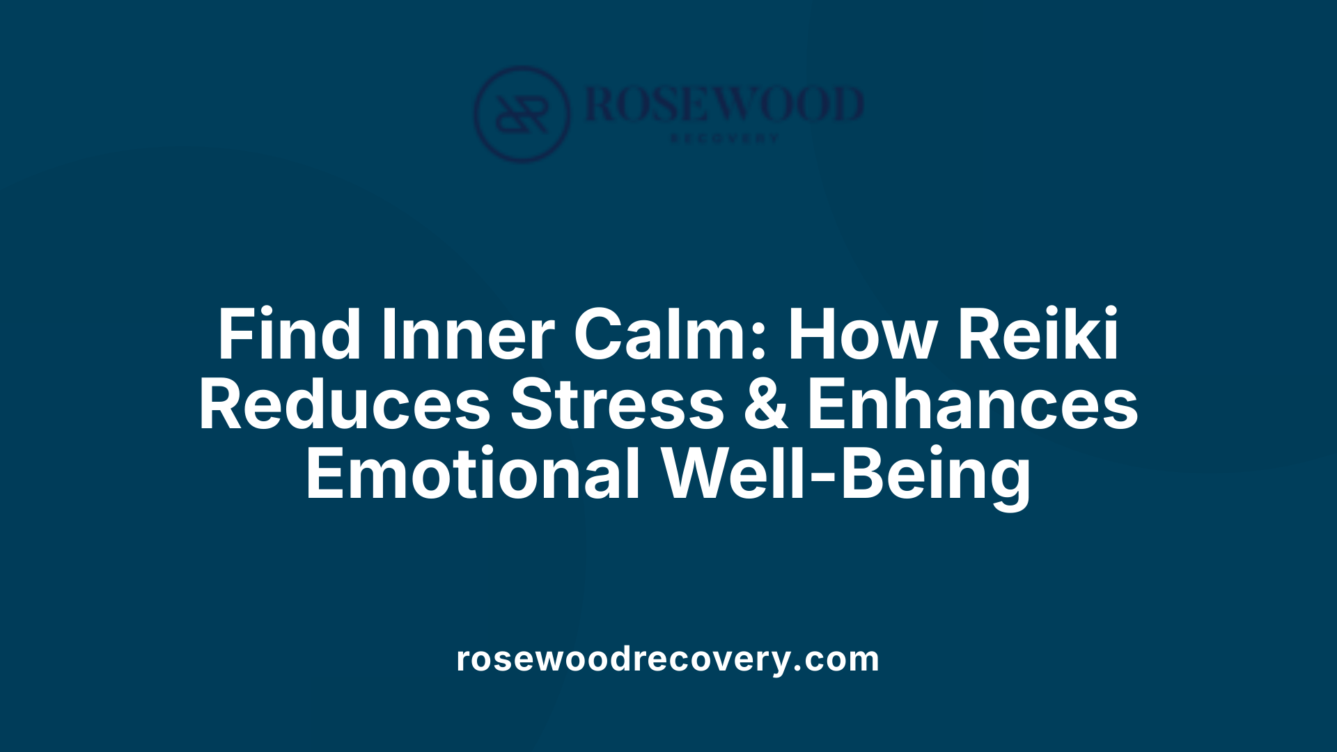 Find Inner Calm: How Reiki Reduces Stress &amp; Enhances Emotional Well-Being