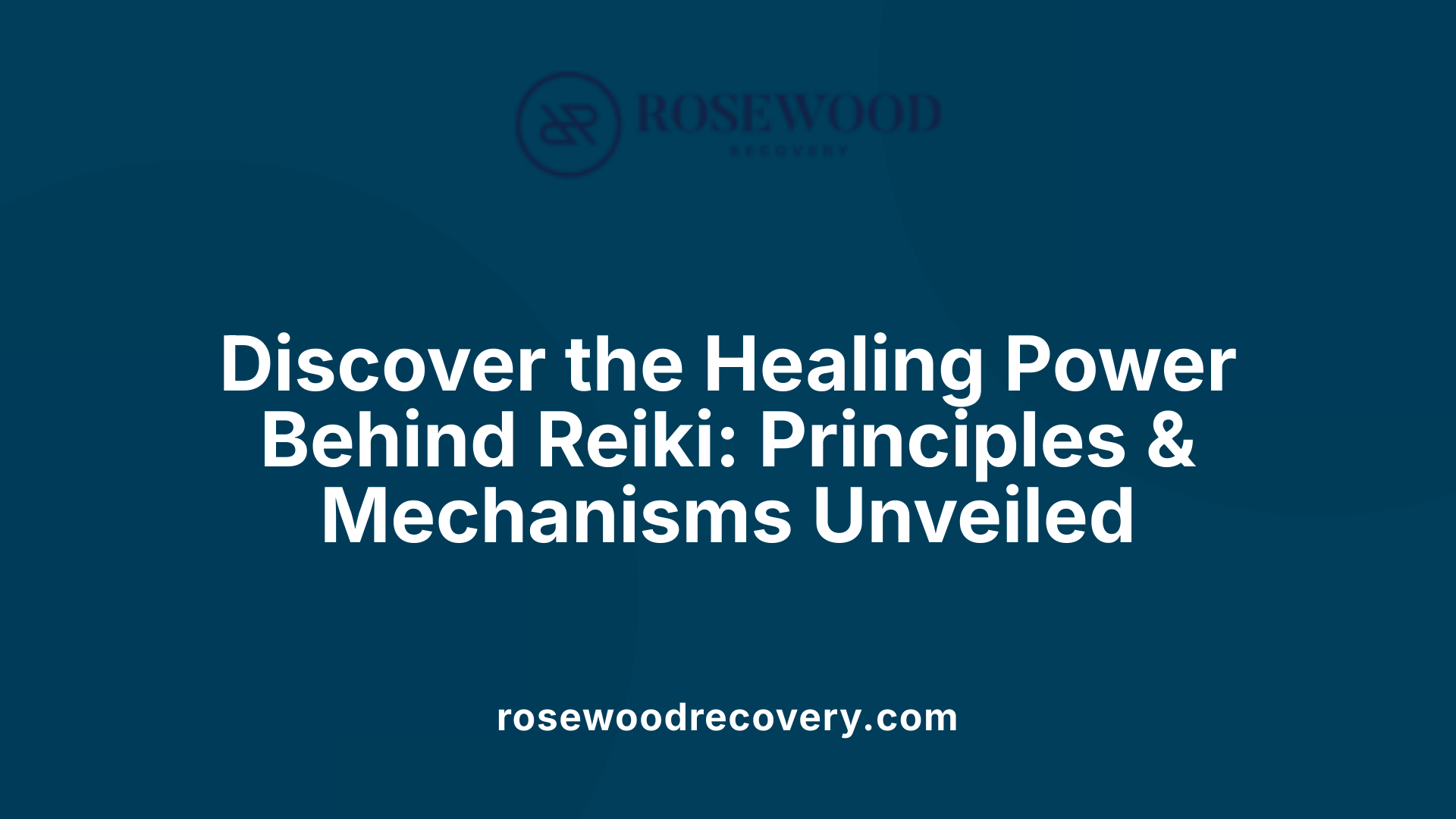 Discover the Healing Power Behind Reiki: Principles &amp; Mechanisms Unveiled