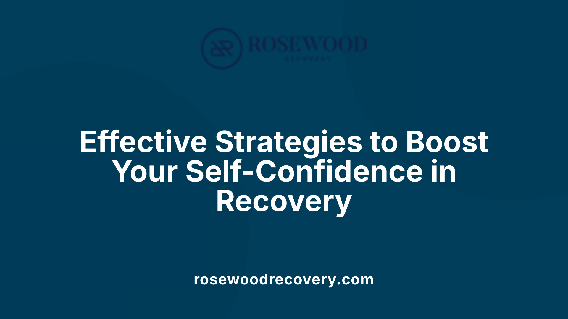 Effective Strategies to Boost Your Self-Confidence in Recovery