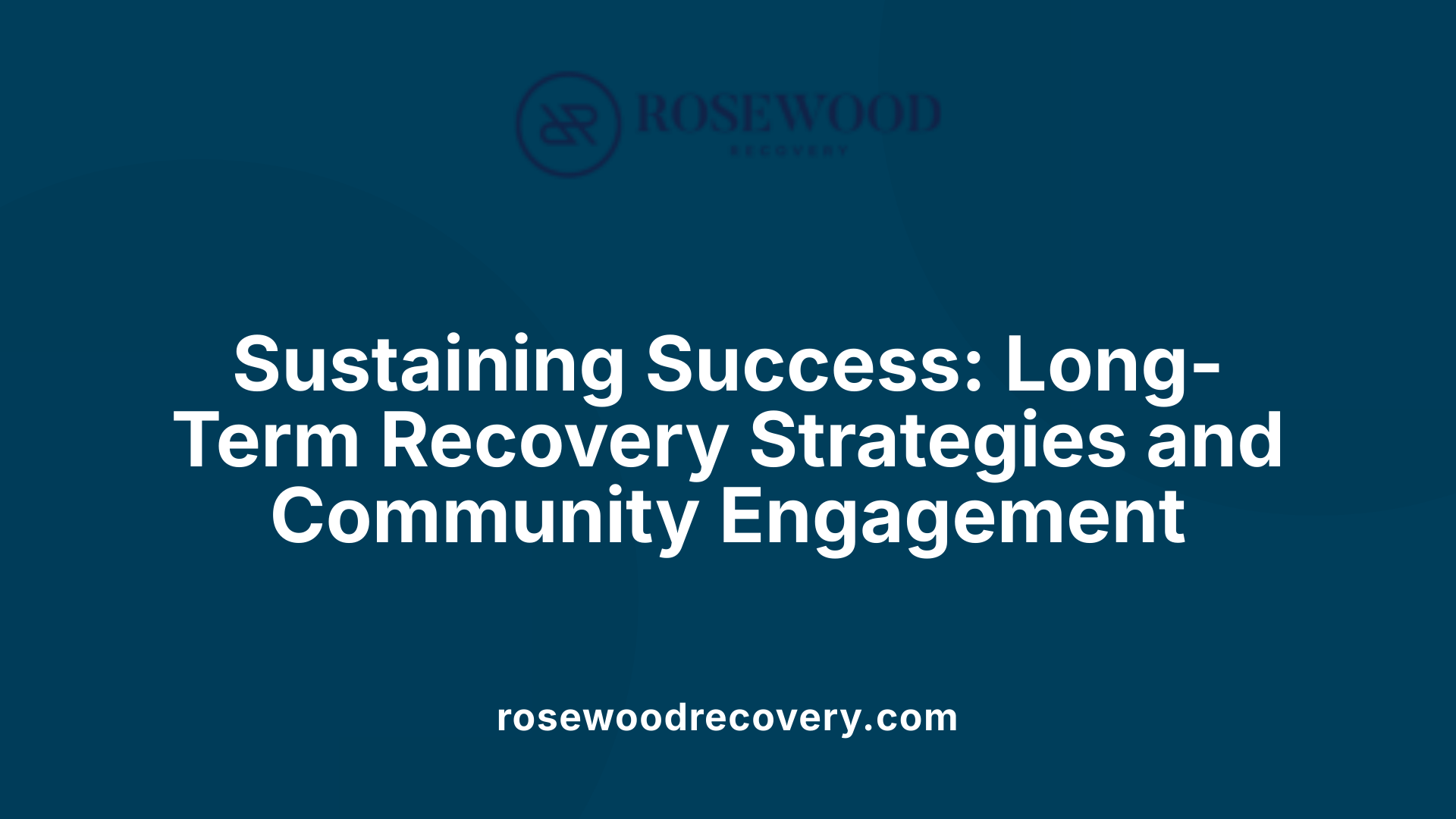 Sustaining Success: Long-Term Recovery Strategies and Community Engagement