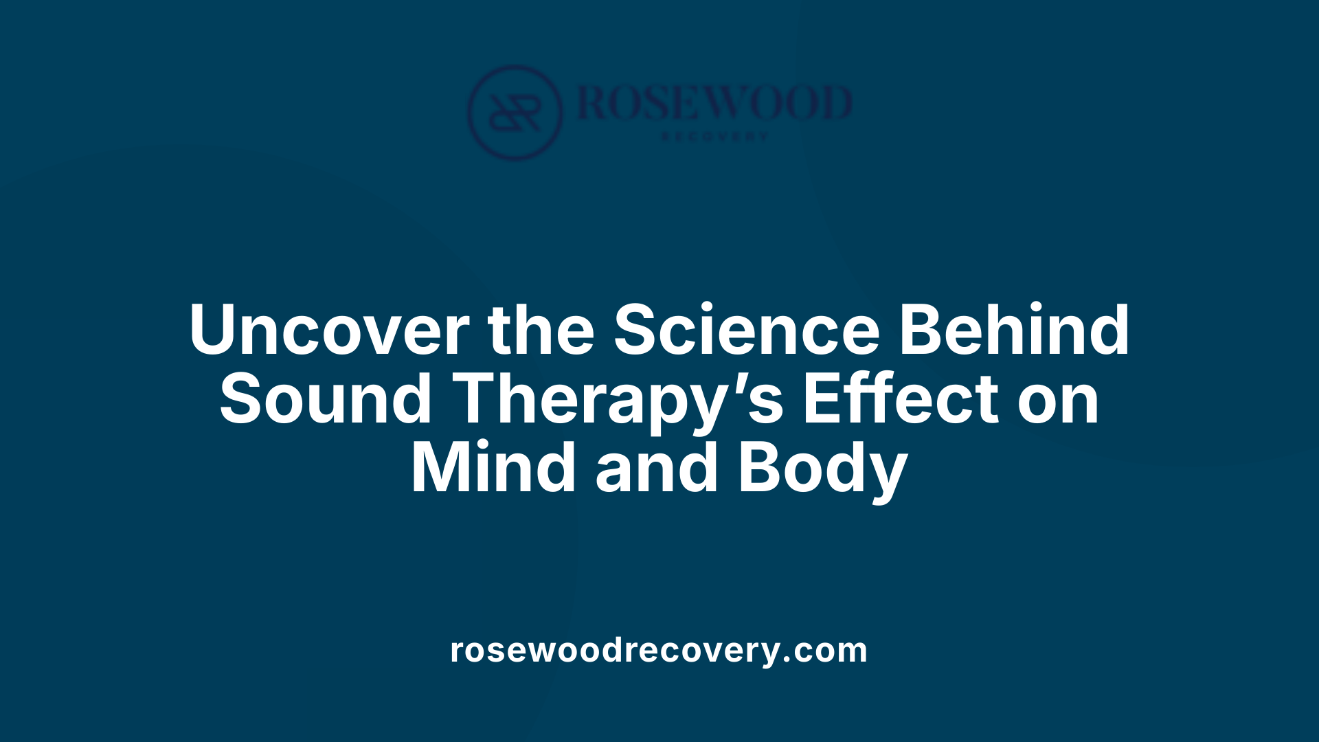 Uncover the Science Behind Sound Therapy’s Effect on Mind and Body