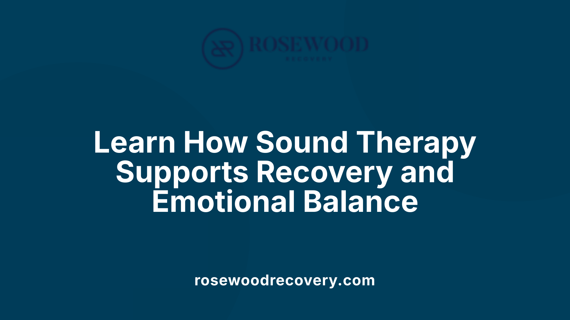 Learn How Sound Therapy Supports Recovery and Emotional Balance