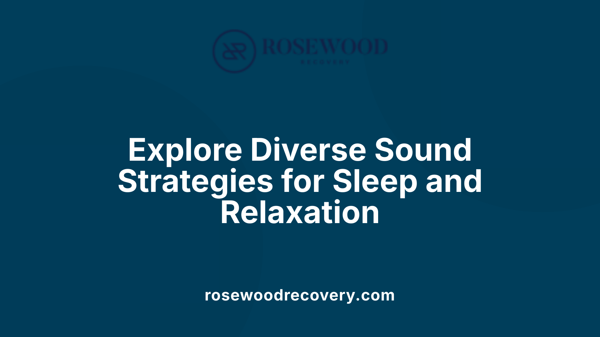 Explore Diverse Sound Strategies for Sleep and Relaxation