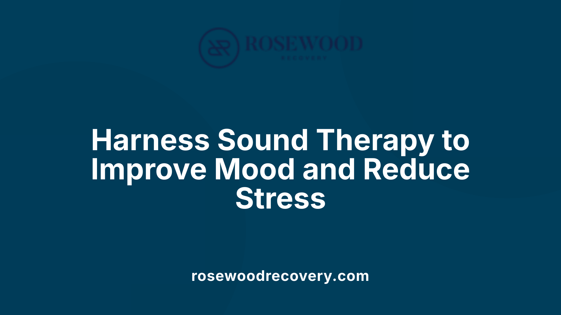 Harness Sound Therapy to Improve Mood and Reduce Stress