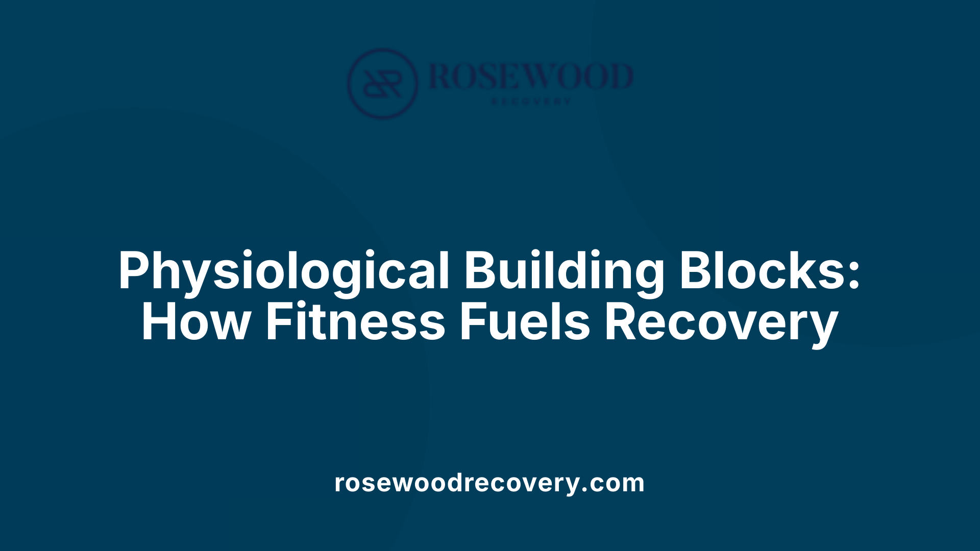 Physiological Building Blocks: How Fitness Fuels Recovery