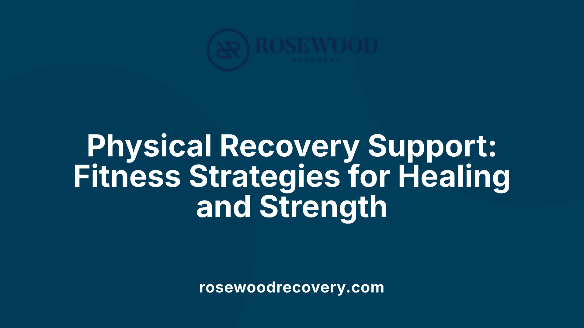 Physical Recovery Support: Fitness Strategies for Healing and Strength