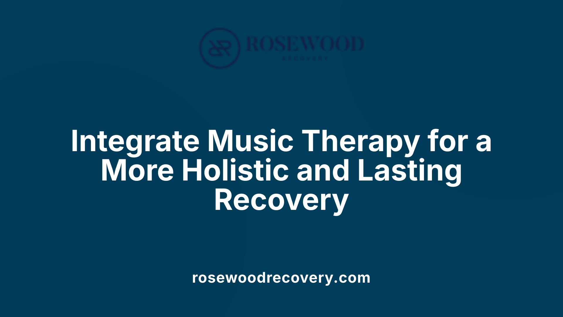 Integrate Music Therapy for a More Holistic and Lasting Recovery