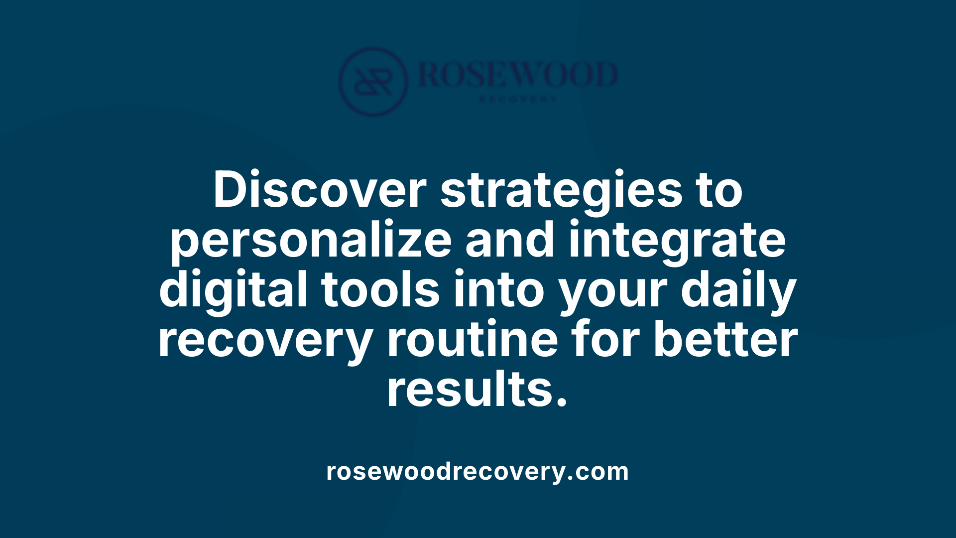 Discover strategies to personalize and integrate digital tools into your daily recovery routine for better results.