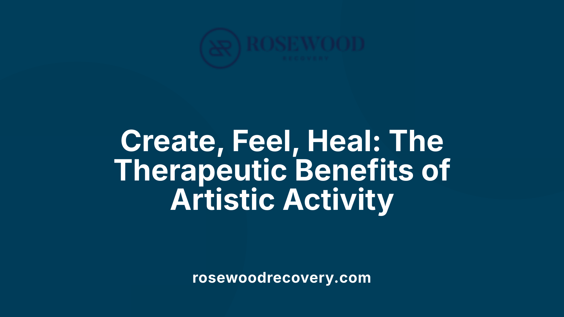 Create, Feel, Heal: The Therapeutic Benefits of Artistic Activity