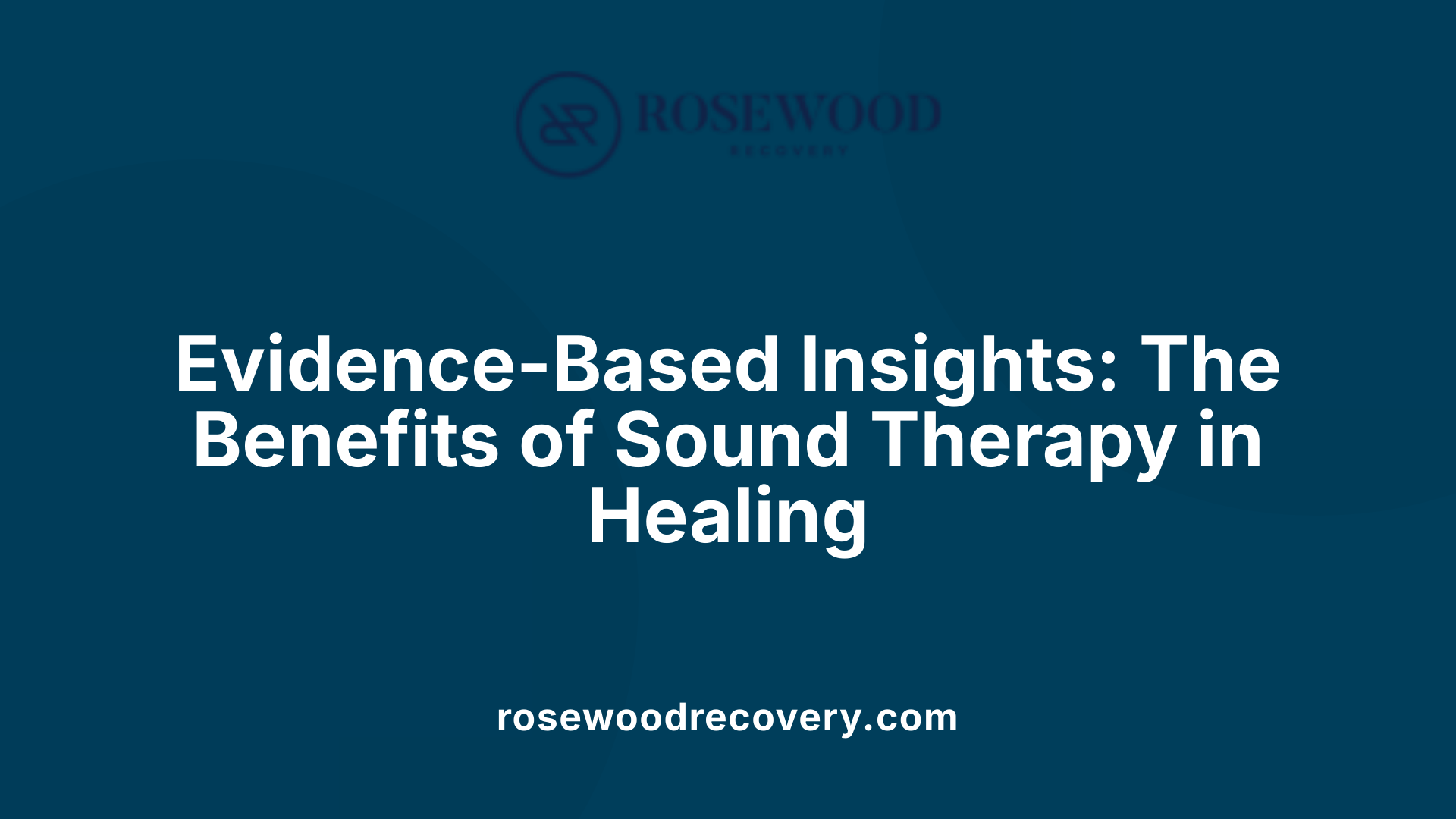 Evidence-Based Insights: The Benefits of Sound Therapy in Healing