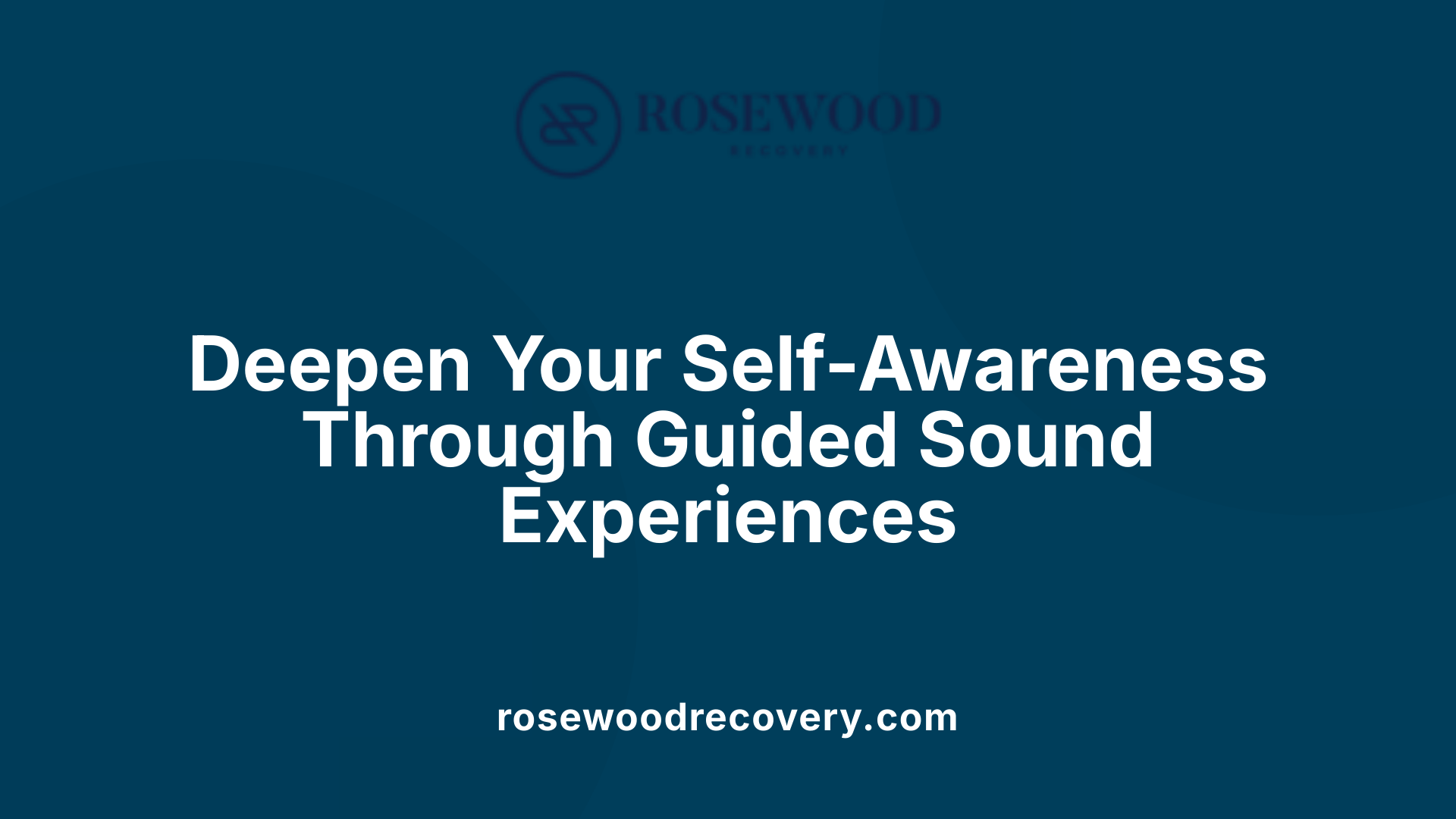 Deepen Your Self-Awareness Through Guided Sound Experiences