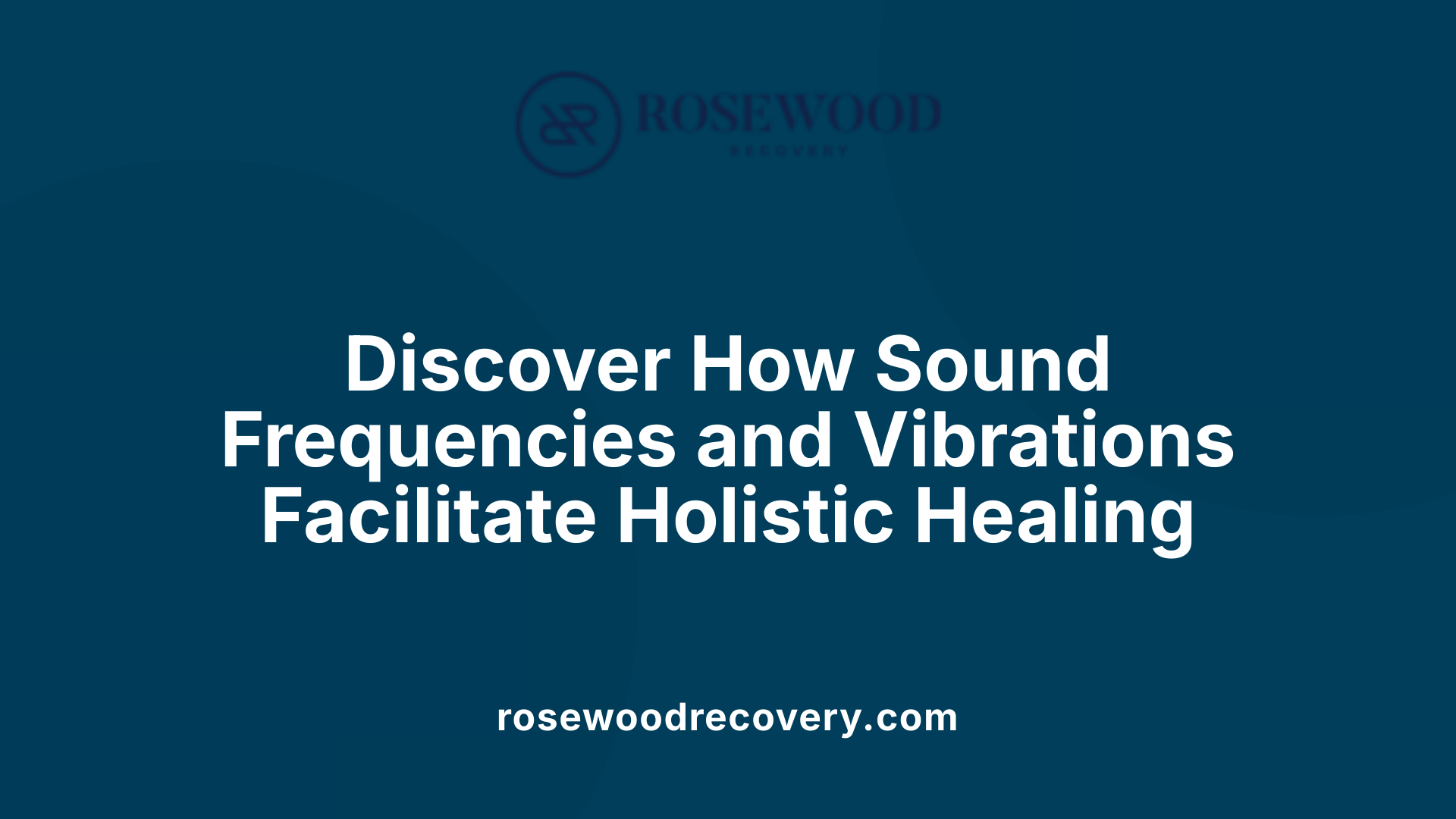 Discover How Sound Frequencies and Vibrations Facilitate Holistic Healing