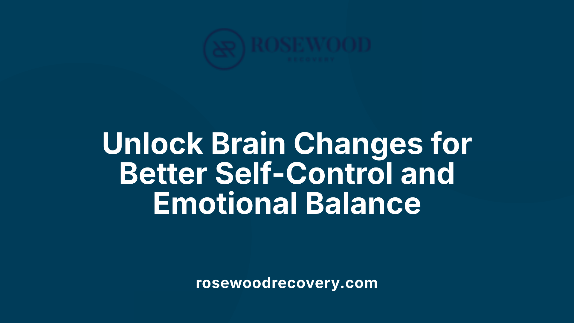 Unlock Brain Changes for Better Self-Control and Emotional Balance