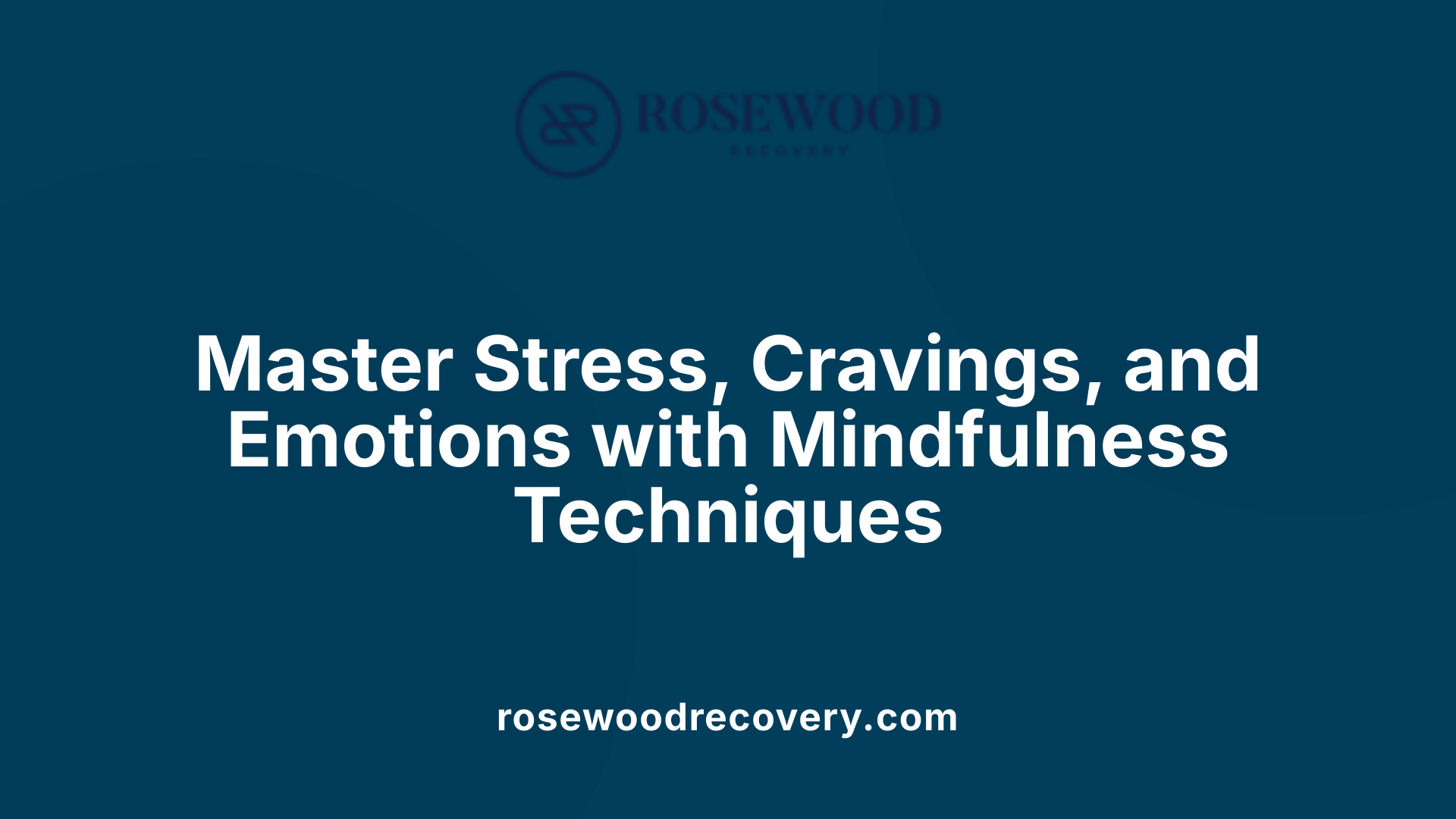 Master Stress, Cravings, and Emotions with Mindfulness Techniques