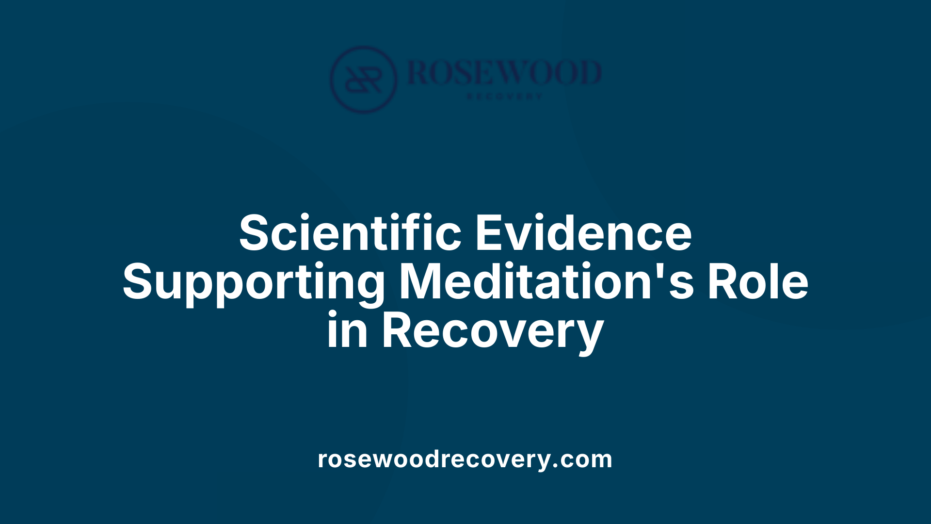 Scientific Evidence Supporting Meditation's Role in Recovery