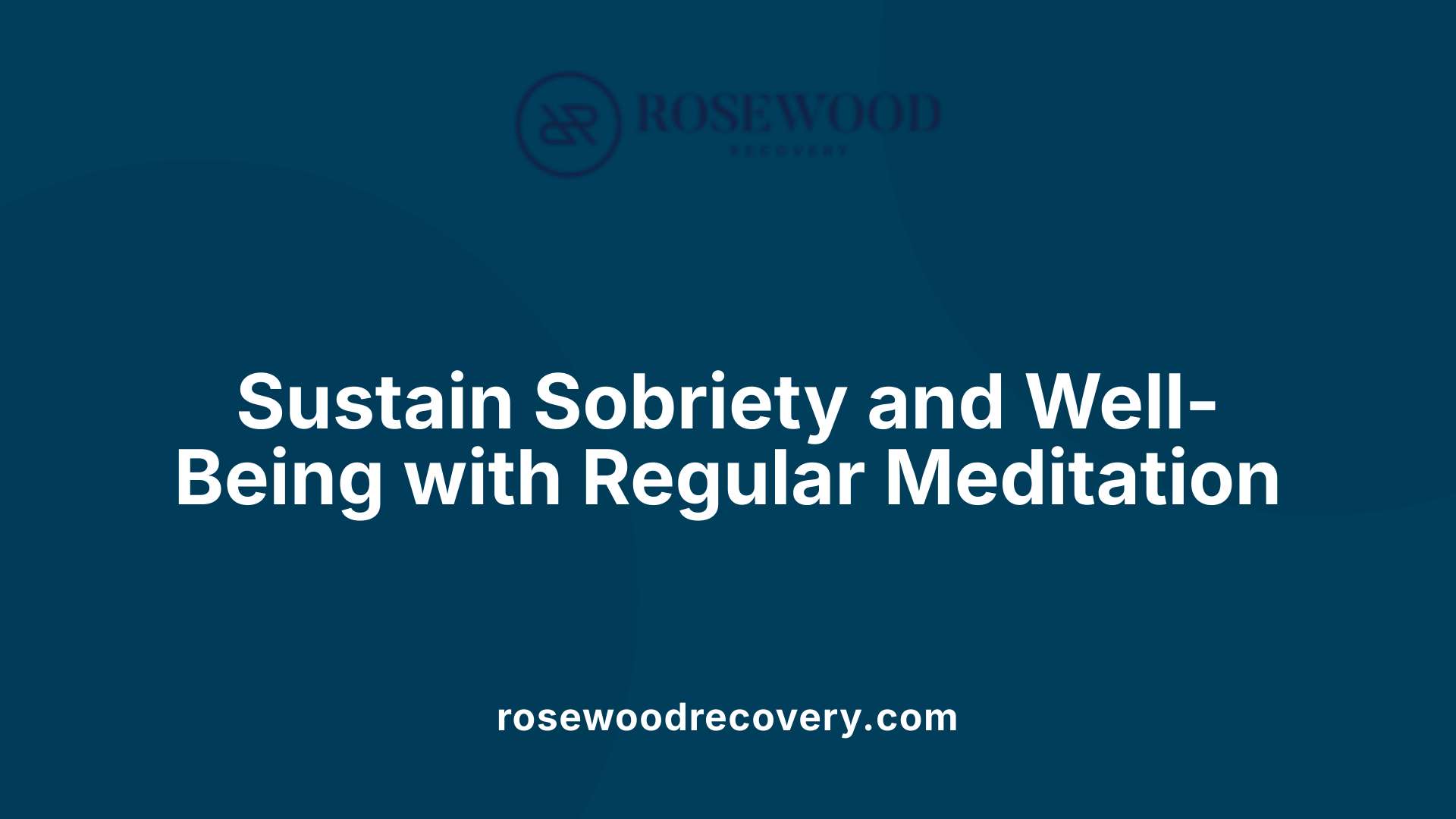 Sustain Sobriety and Well-Being with Regular Meditation