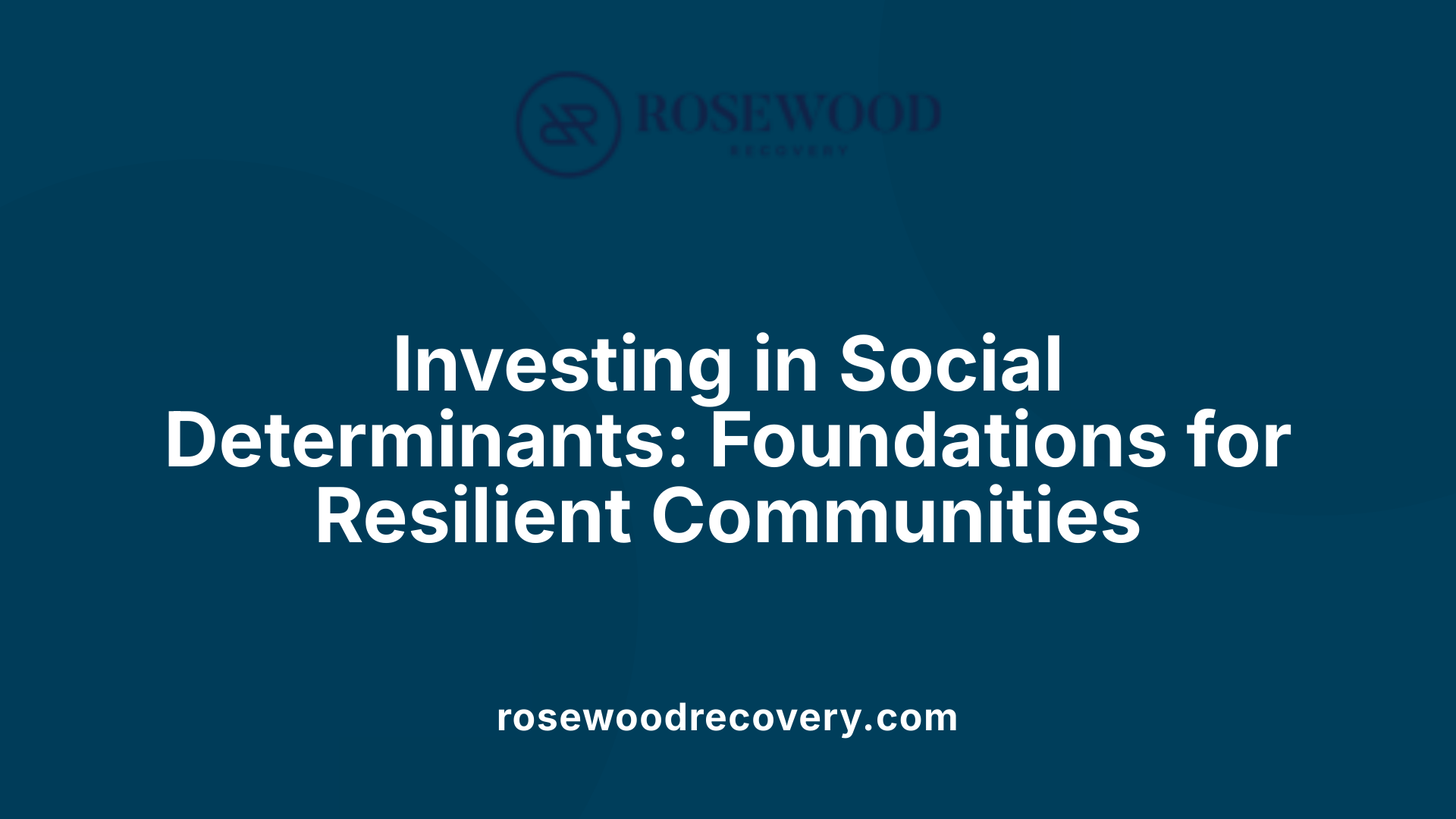Investing in Social Determinants: Foundations for Resilient Communities