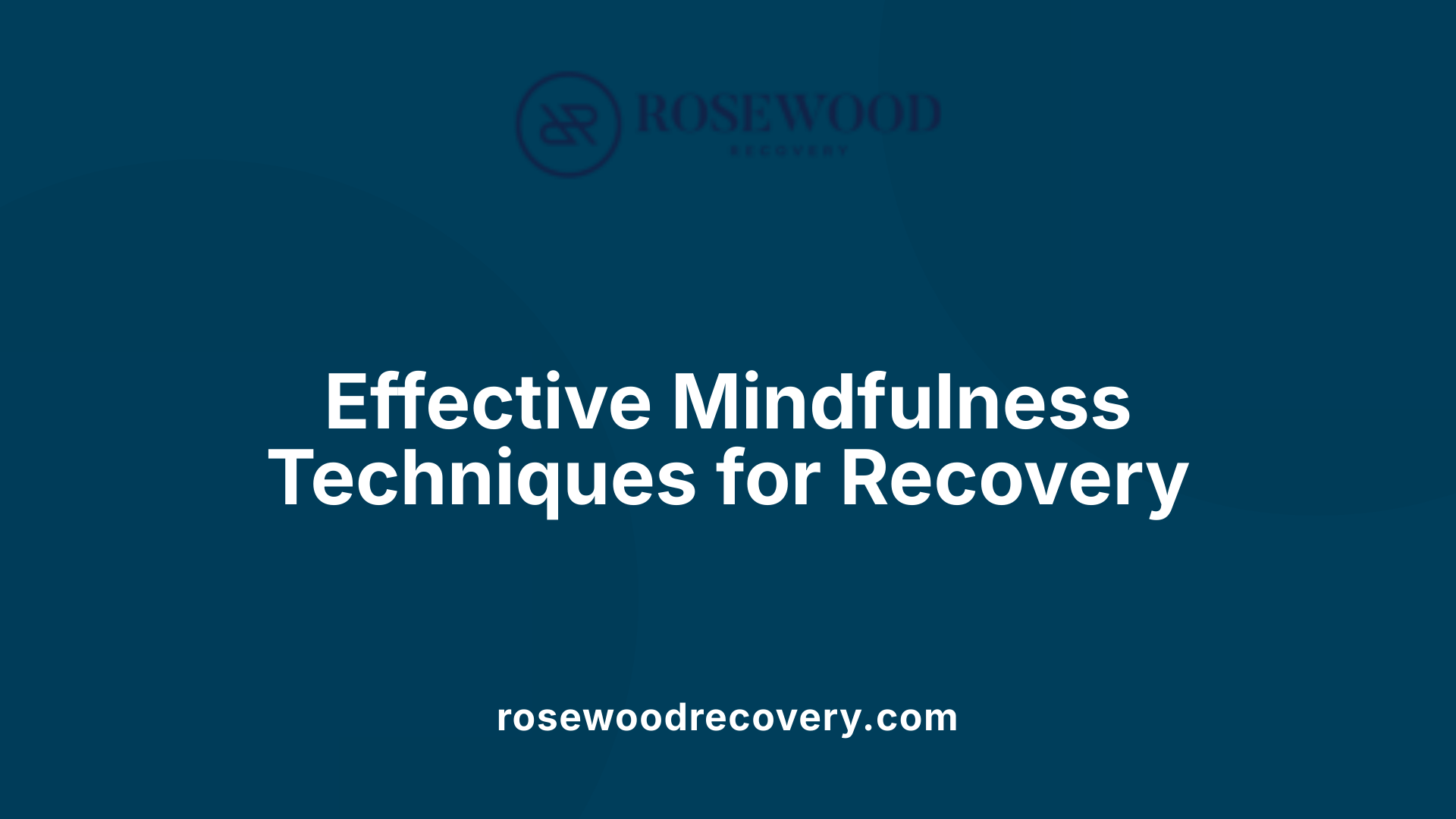 Effective Mindfulness Techniques for Recovery