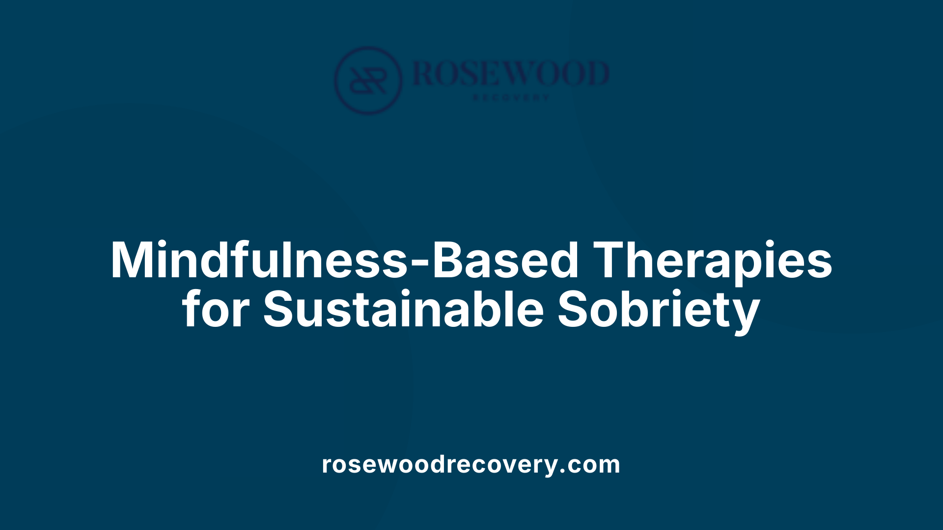 Mindfulness-Based Therapies for Sustainable Sobriety