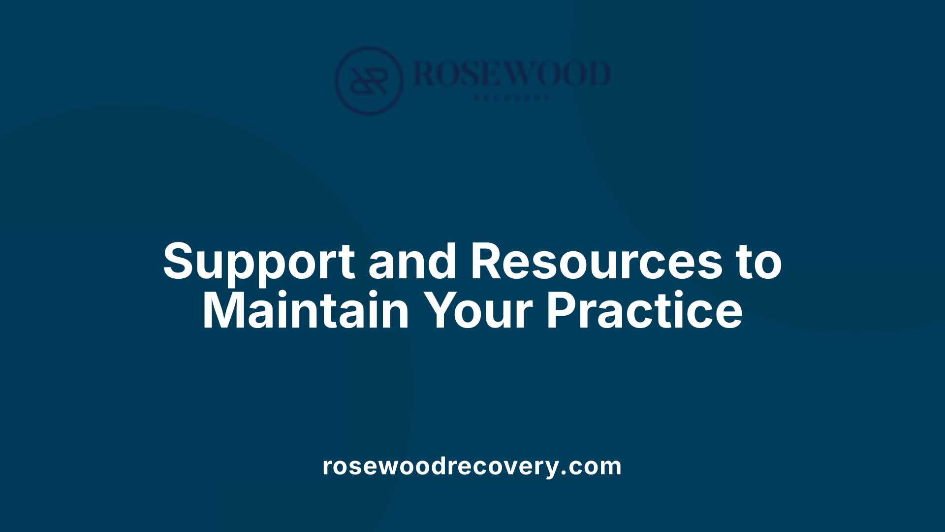 Support and Resources to Maintain Your Practice